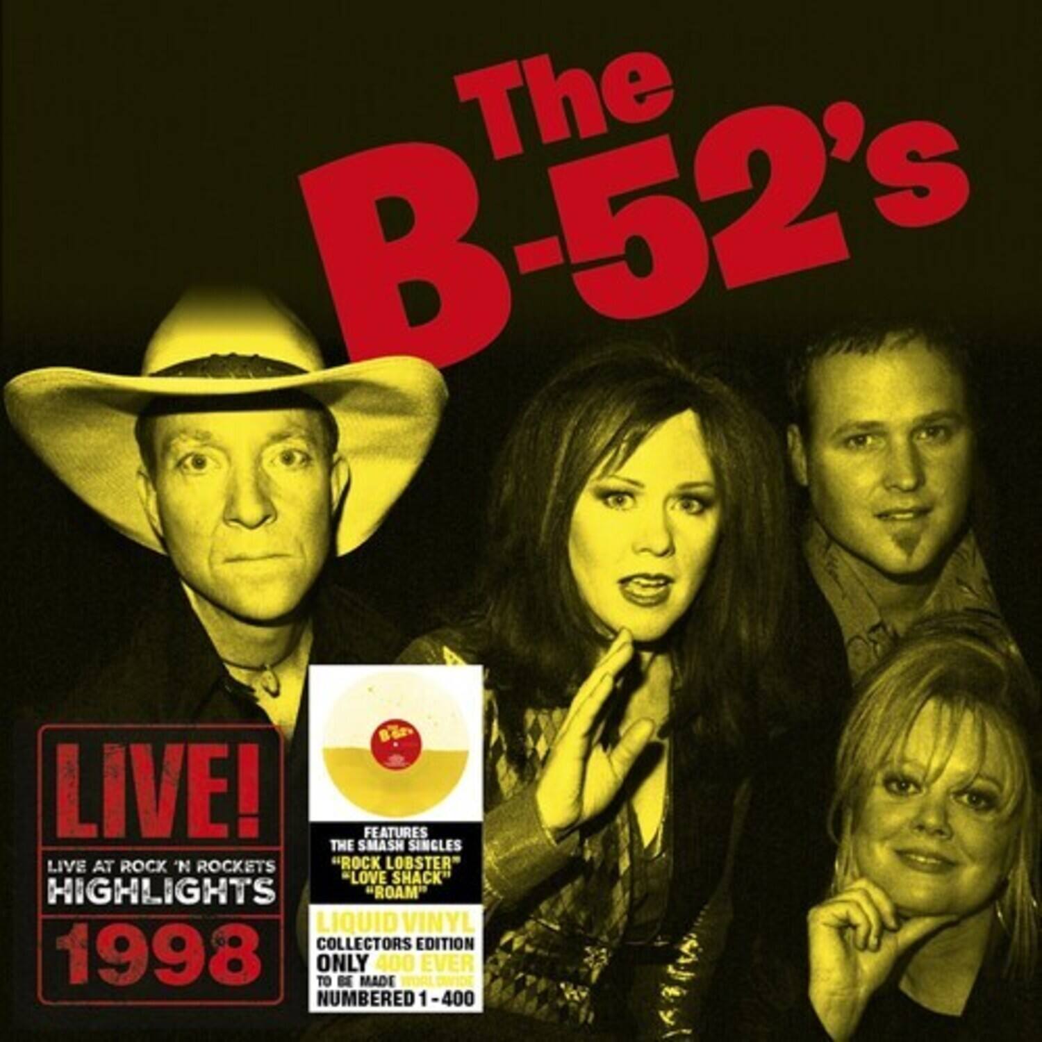 The B-52's LIVE!  
Features the smash singles "Rock Lobster" * "Love Shack" * "Roam"  
Live at Rock 'n Rockets  
Highlights 1998  
Liquid Vinyl Collectors Edition  
Only 400 ever made  
Numbered 1-400