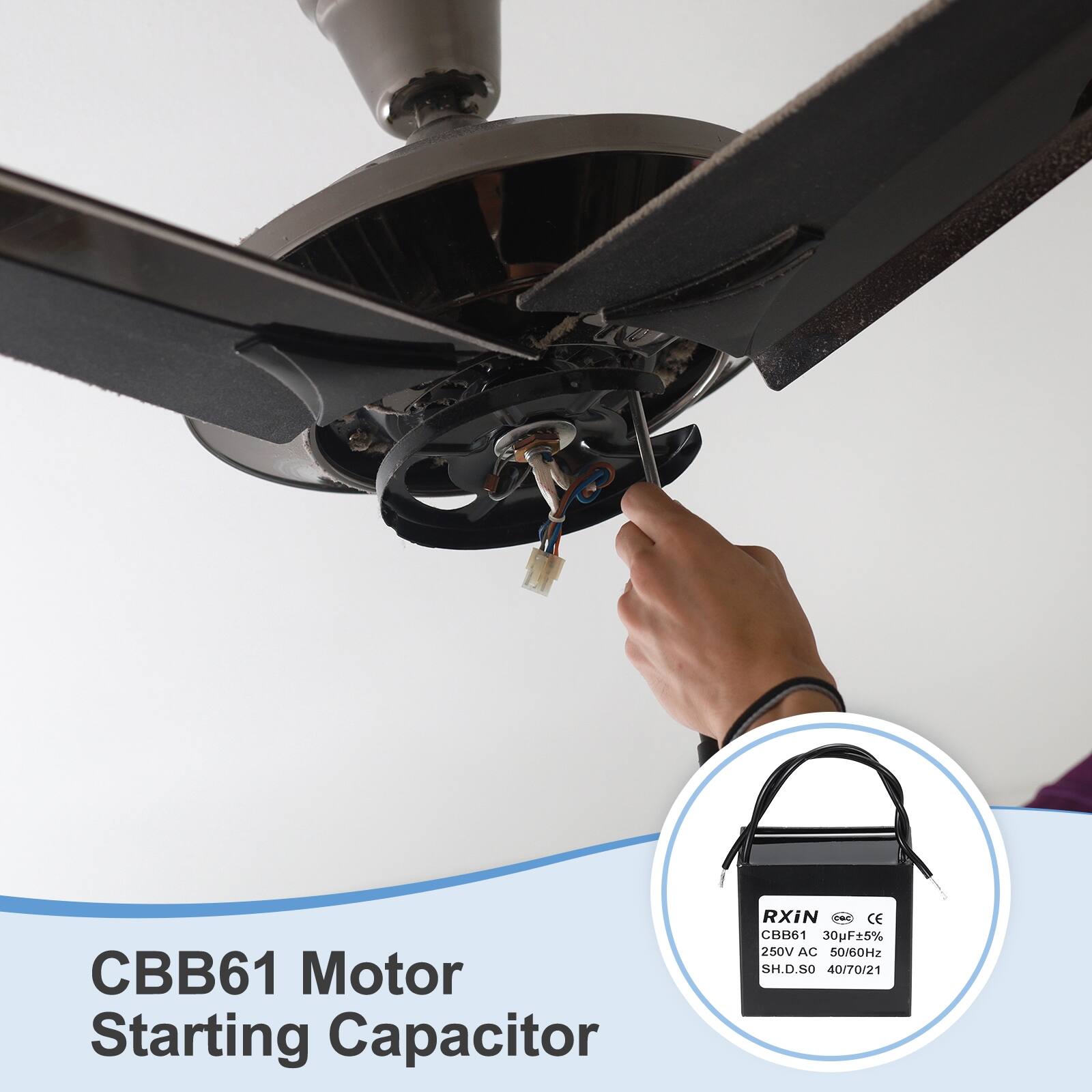 CBB61 Motor Starting Capacitor  
RXiN CE  
CBB61 30µF±5% 250V AC 50/60Hz  
SH.D.5O 40/70/21