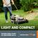 LIGHT AND COMPACT
EFFORTLESSLY PUSH UP AND DOWN HILLS
WEIGHS ONLY 29 LBS