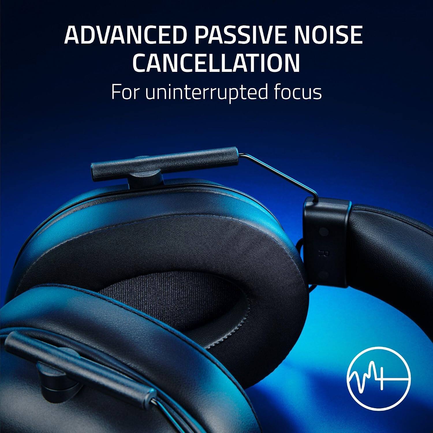 ADVANCED PASSIVE NOISE CANCELLATION  
For uninterrupted focus