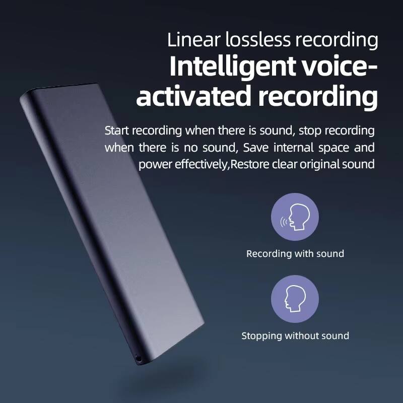 Linear lossless recording  
Intelligent voice-activated recording

Start recording when there is sound, stop recording when there is no sound, Save internal space and power effectively, Restore clear original sound

Recording with sound  
Stopping without sound