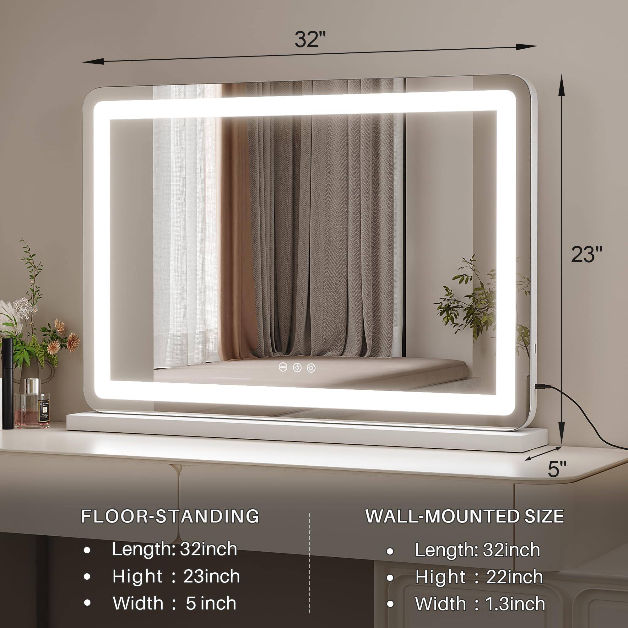 Sure, here is the corrected and grouped text:

---

**FLOOR-STANDING**

- Length: 32 inch
- Height: 23 inch
- Width: 5 inch

**WALL-MOUNTED SIZE**

- Length: 32 inch
- Height: 22 inch
- Width: 1.3 inch

---

**Dimensions:**

- Length: 32"
- Height: 23"
- Width: 5"

---

**WALL-MOUNTED SIZE**

- Length: 32"
- Height: 22"
- Width: 1.3"