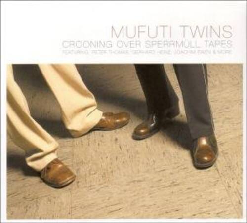 MUFUTI TWINS  
CROONING OVER SPERRMULL TAPES  
FEATURING: PETER THOMAS, JEREMY HENRY, JONATHAN FERRY & MORE