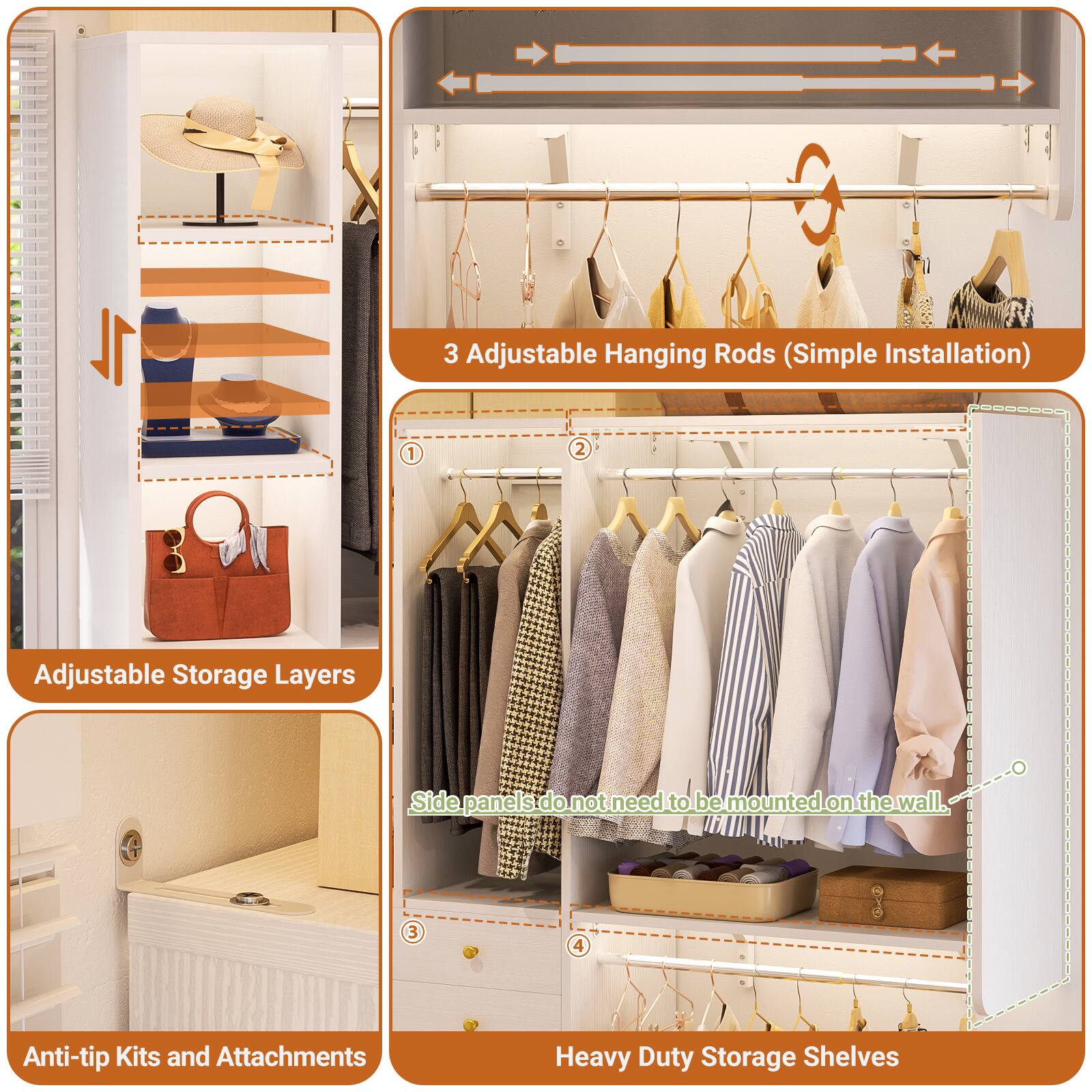 3 Adjustable Hanging Rods (Simple Installation)  
1. Adjustable Storage Layers  
2. Side panels do not need to be mounted on the wall.  
3. Anti-tip Kits and Attachments  
4. Heavy Duty Storage Shelves