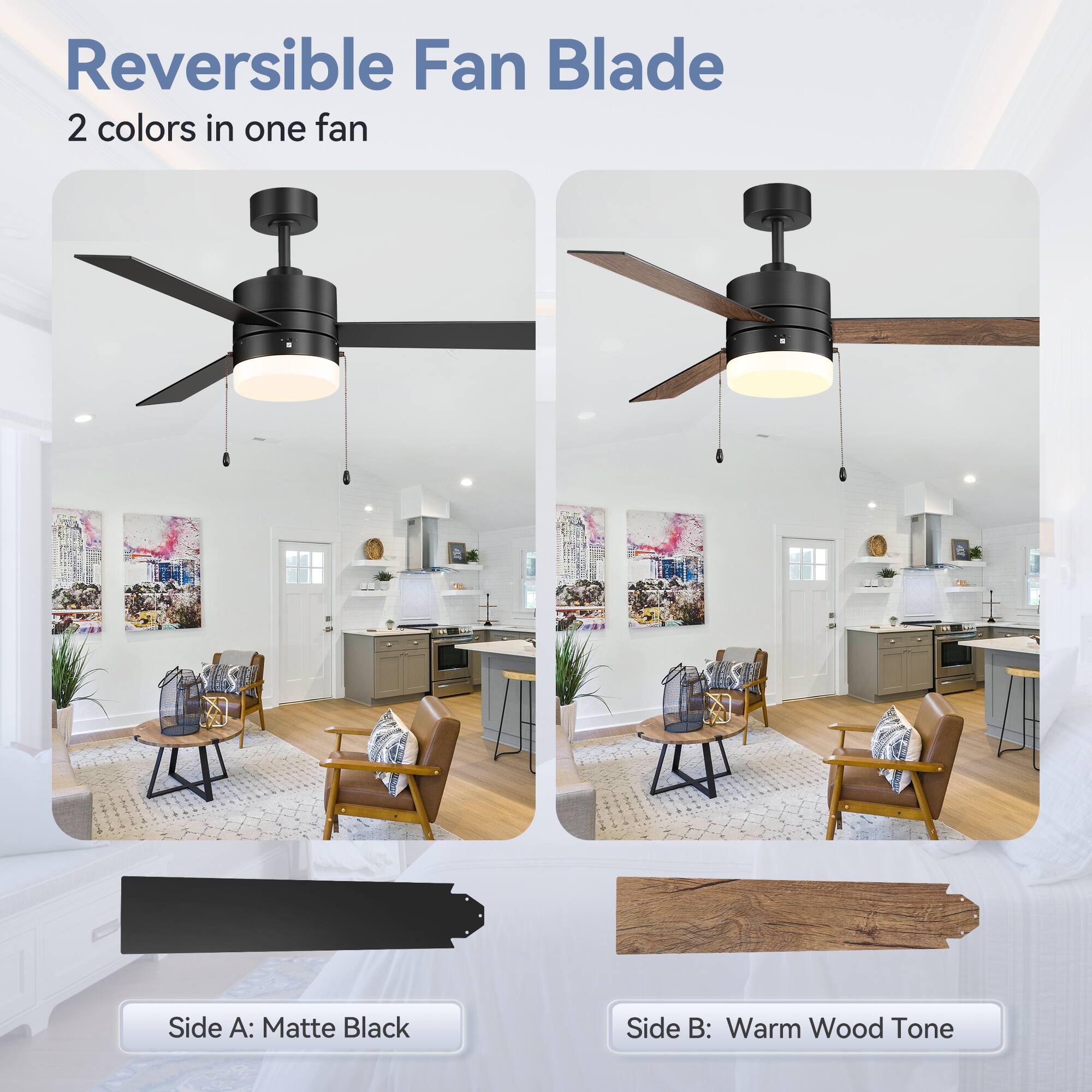Reversible Fan Blade
2 colors in one fan
Side A: Matte Black
Side B: Warm Wood Tone