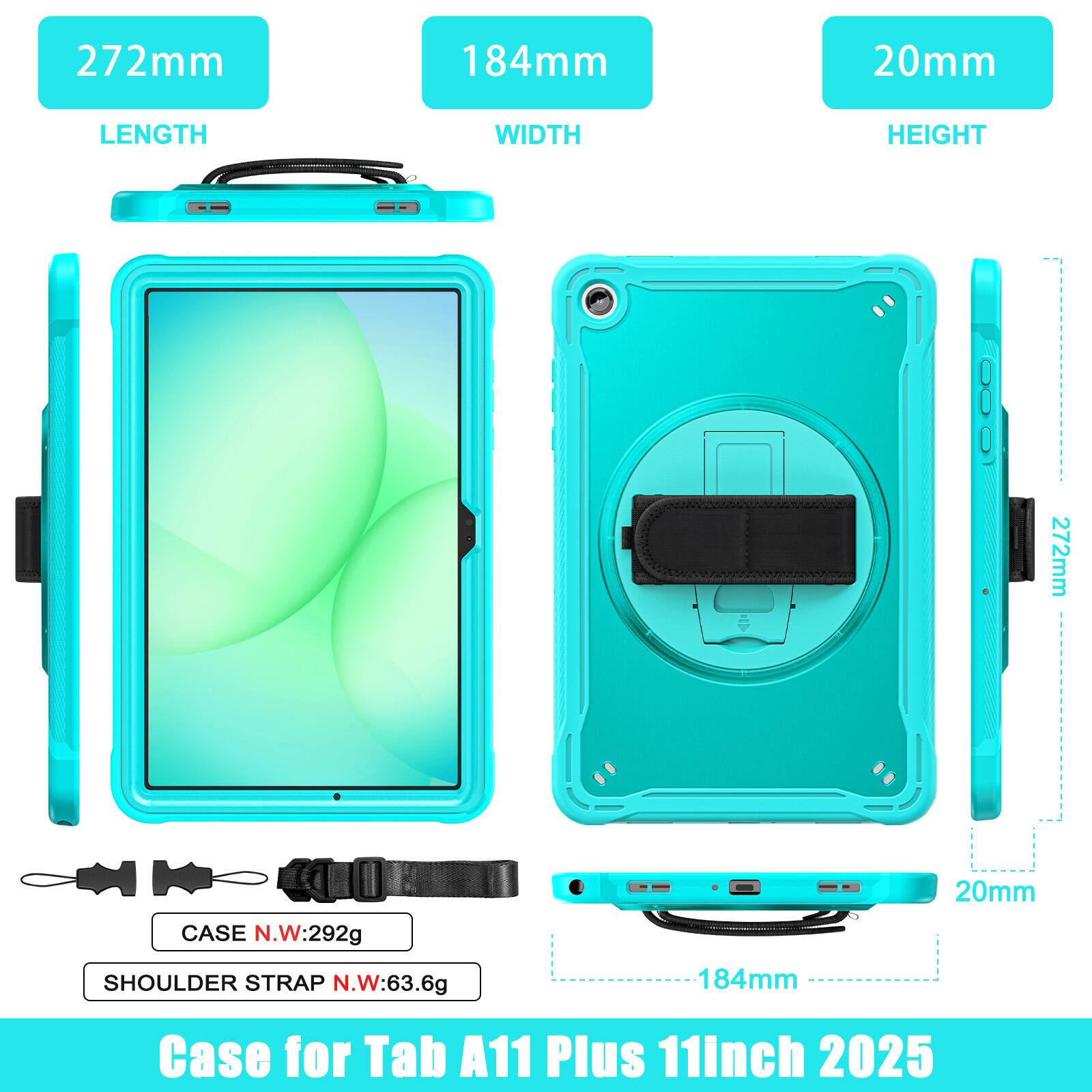 272mm 184mm 20mm  
LENGTH WIDTH HEIGHT  
272mm  
CASE N.W:292g  
20mm  
SHOULDER STRAP N.W:63.6g  
184mm  
Case for Tab A11 Plus 11inch 2025