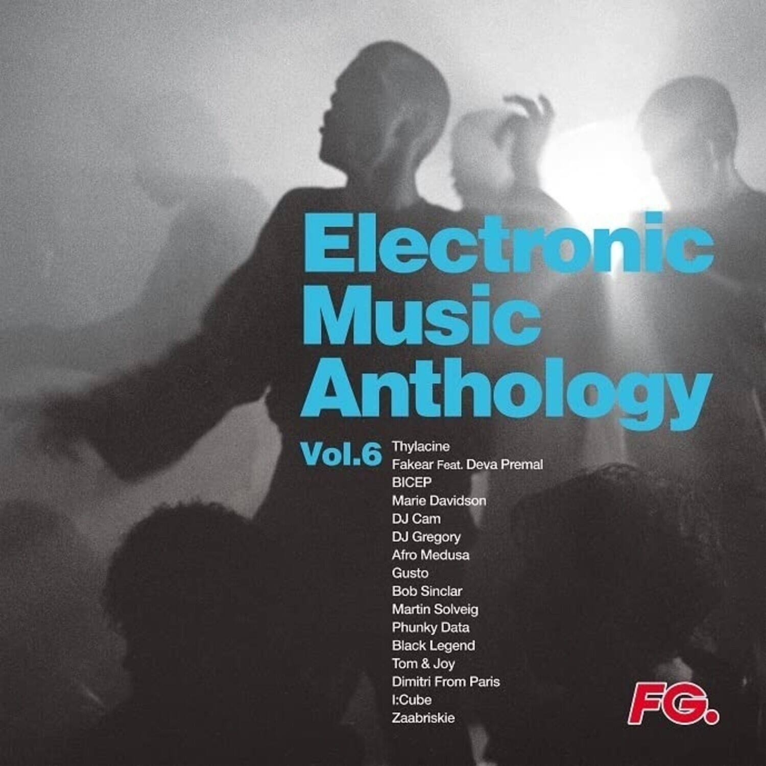 Electronic Music Anthology  
Vol.6  

Thylacine  
Fakear Feat. Deva Premal  
BICEP  
Marie Davidson  
DJ Cam  
DJ Gregory  
Afro Medusa  
Gusto  
Bob Sinclar  
Martin Solveig  
Phunky Data  
Black Legend  
Tom & Joy  
Dimitri From Paris  
l:Cube  
Zaabriskie  

FG.
