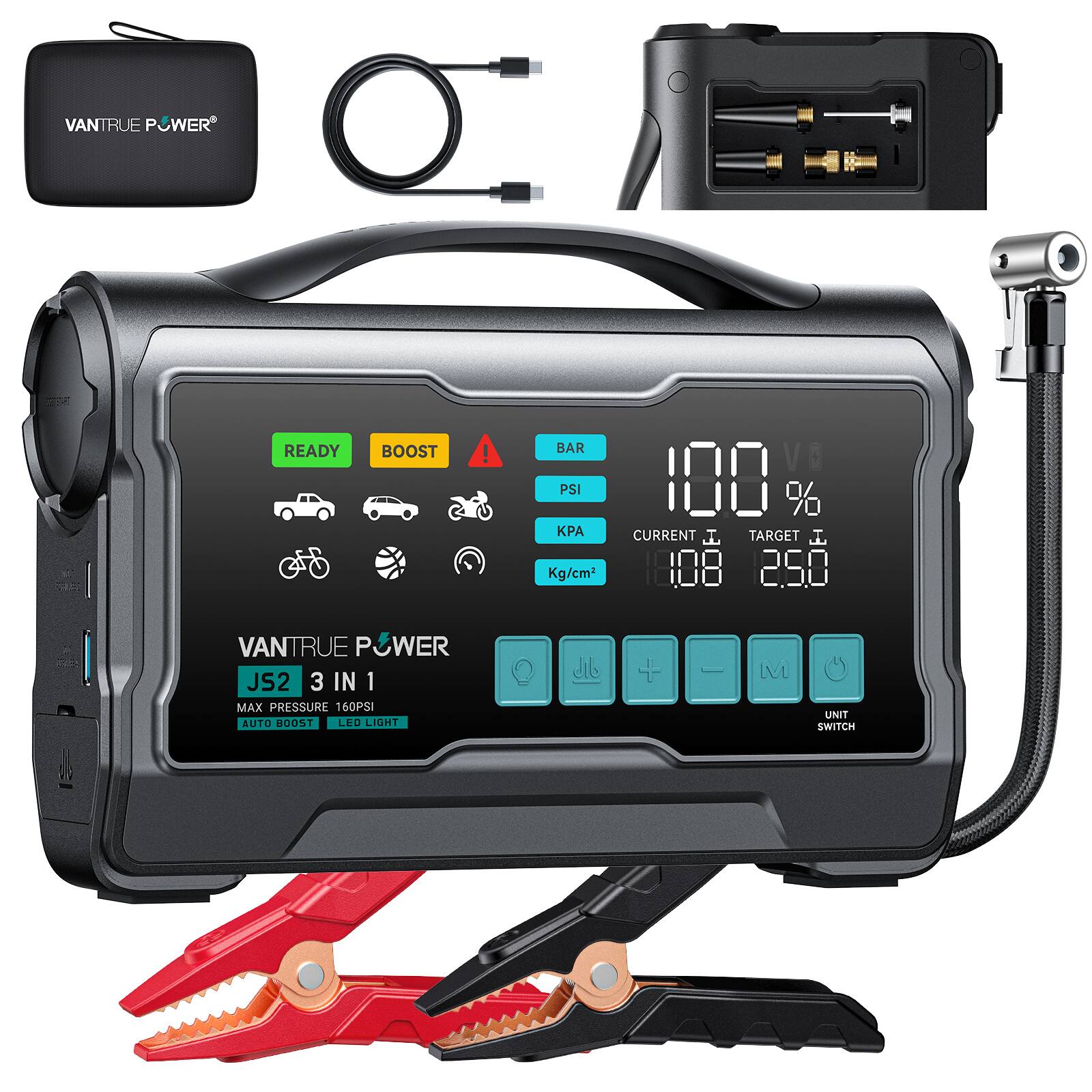 VANTRUE POWER READY BOOST!  
BAR PSI Kg/cm²  
100% CURRENT J TARGET I 108 2.50  
VANTRUE POWER JS2 3 IN 1  
MAX PRESSURE 160PSI AUTO BOOST LED LIGHT + M UNIT SWITCH