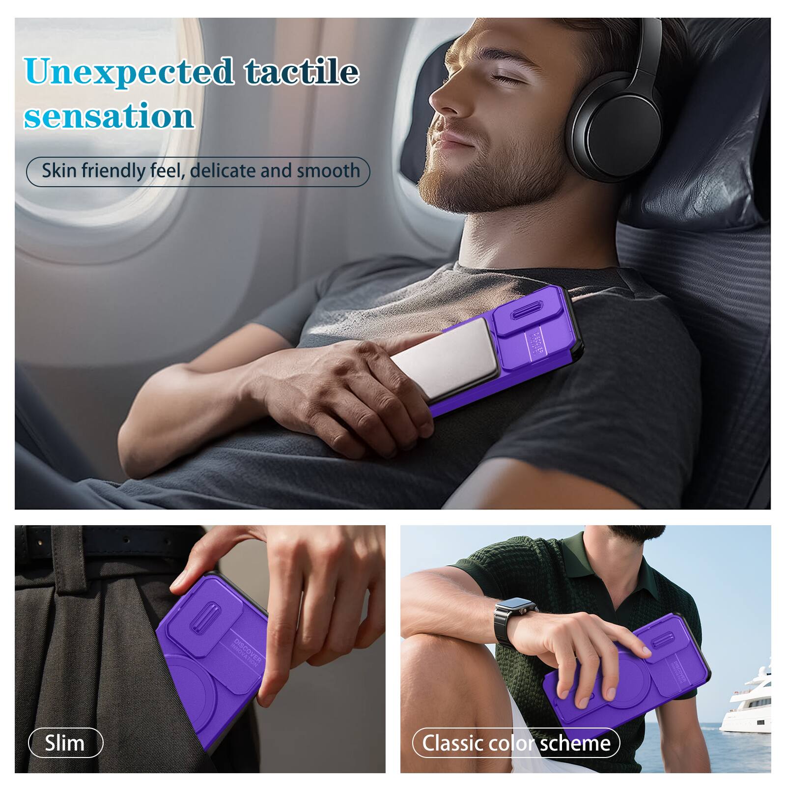 Unexpected tactile sensation  
Skin friendly feel, delicate and smooth  

DISCOVER  
Slim Classic color scheme