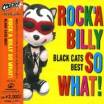 Front Standard. Rocka Billy So What: Black Cats Best [CD].
