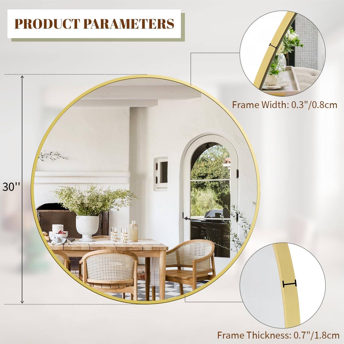 PRODUCT PARAMETERS

Frame Width: 0.3"/0.8cm

30"

Frame Thickness: 0.7"/1.8cm