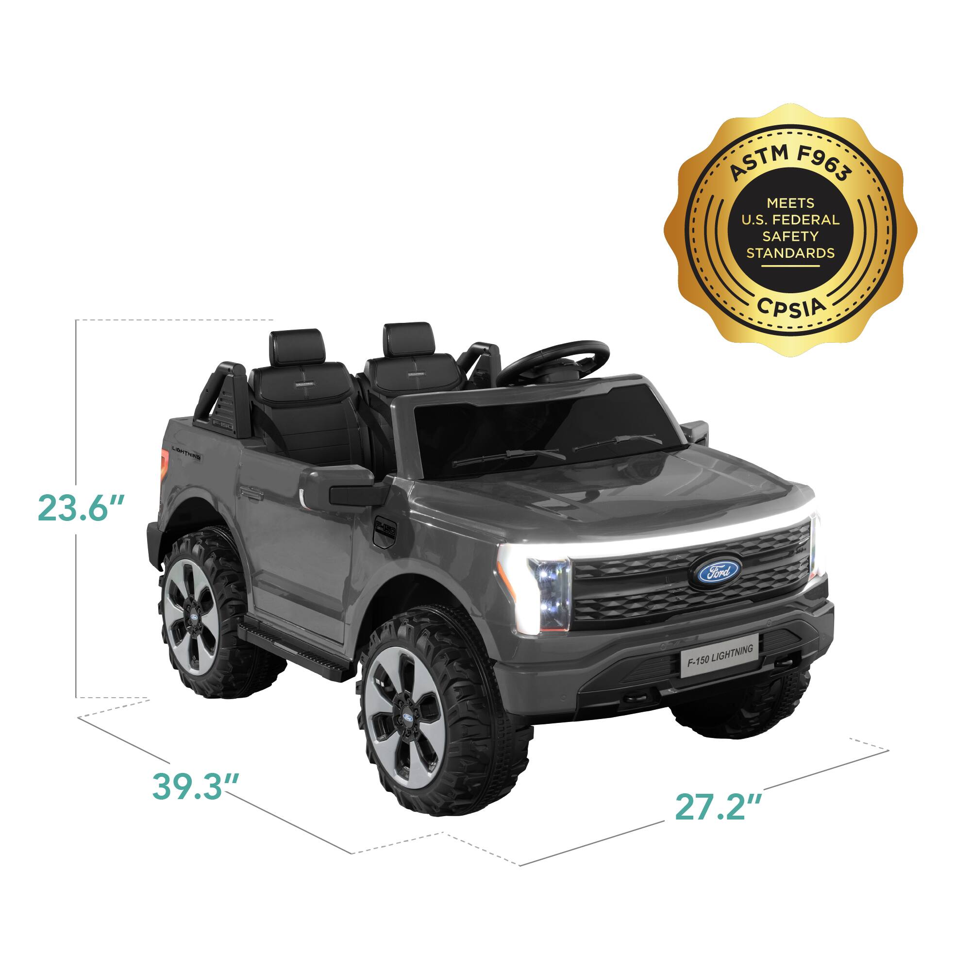 ASTM F963 MEETS U.S. FEDERAL SAFETY STANDARDS CPSIA

Ford F-150 Lightning

Dimensions:
- Length: 39.3"
- Width: 27.2"
- Height: 23.6"