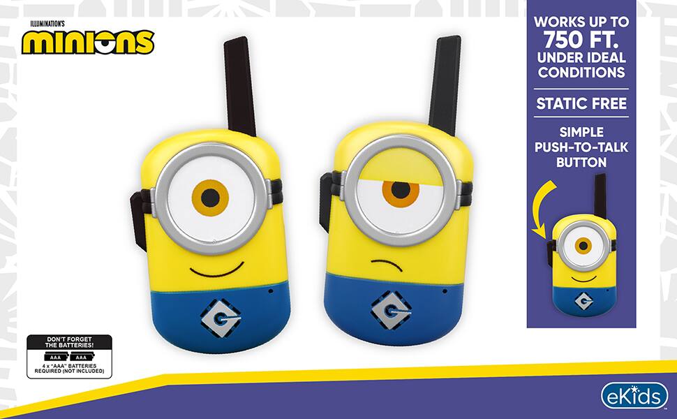 ILLUMINATION'S minions

WORKS UP TO 750 FT. UNDER IDEAL CONDITIONS

STATIC FREE

SIMPLE PUSH-TO-TALK BUTTON

DON'T FORGET THE BATTERIES!

AAA AAA 4 x "AAA" BATTERIES REQUIRED (NOT INCLUDED)

eKids