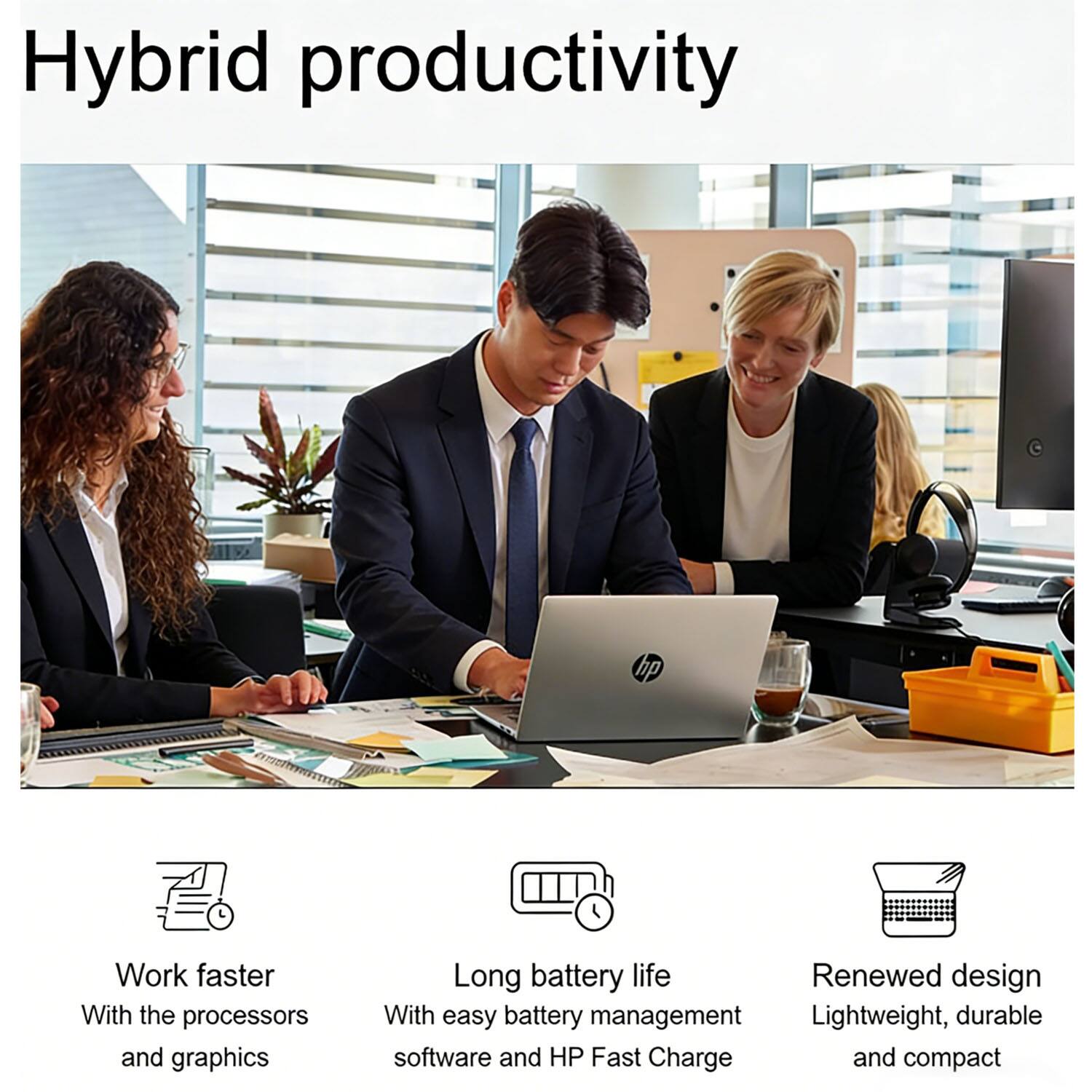 Hybrid productivity

Work faster  
With the processors and graphics

Long battery life  
With easy battery management  
HP Fast Charge

Renewed design  
Lightweight, durable and compact