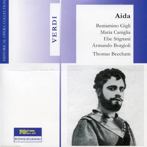 COLLECTION OPERA HISTORICAL VERDI  
Aida  
Beniamino Gigli  
Maria Caniglia  
Ebe Stignani  
Armando Borgioli  
Thomas Beecham  
1905-1975  
BONGIOVANNI