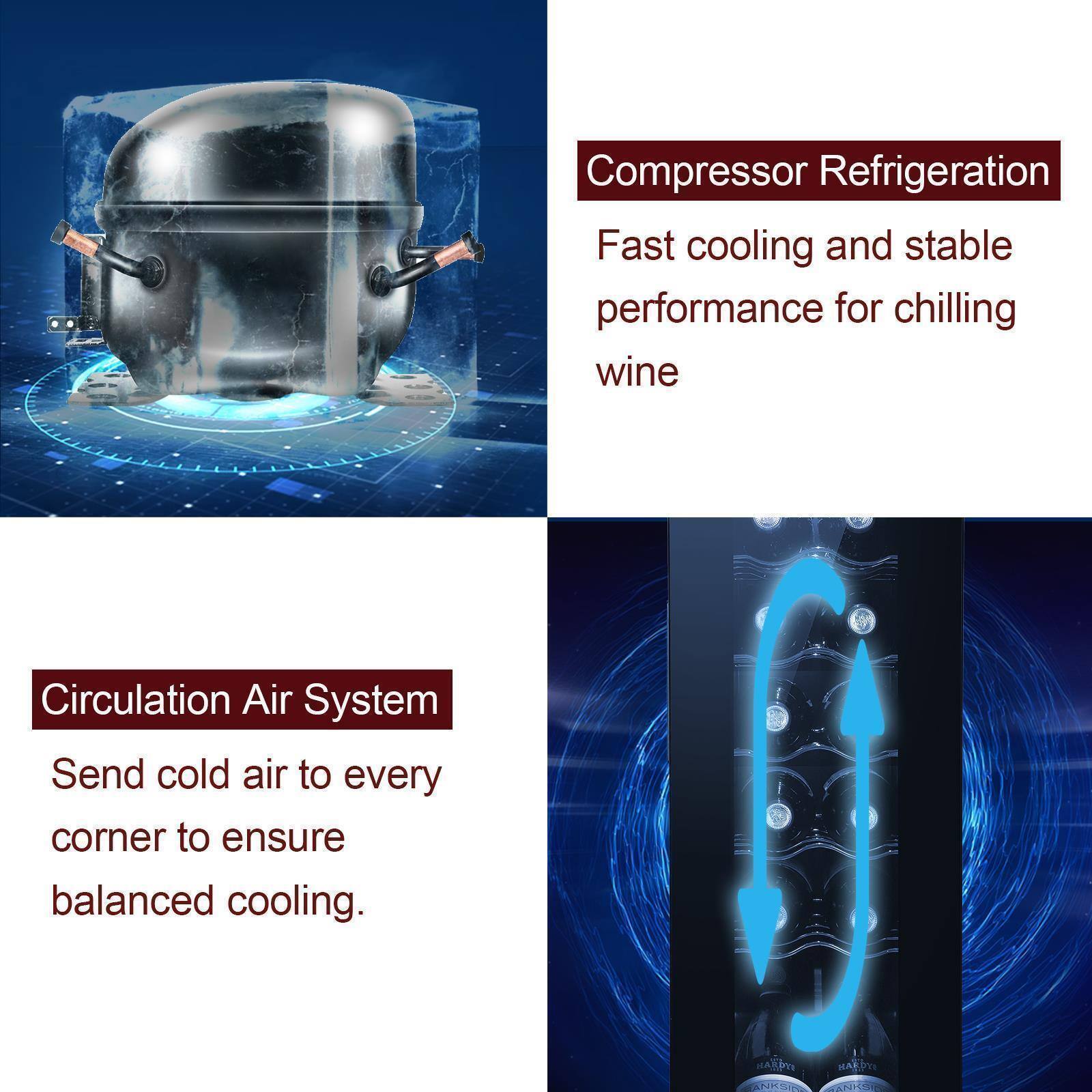 Compressor Refrigeration  
Fast cooling and stable performance for chilling wine  

Circulation Air System  
Send cold air to every corner to ensure balanced cooling.  

HAI HRDT K