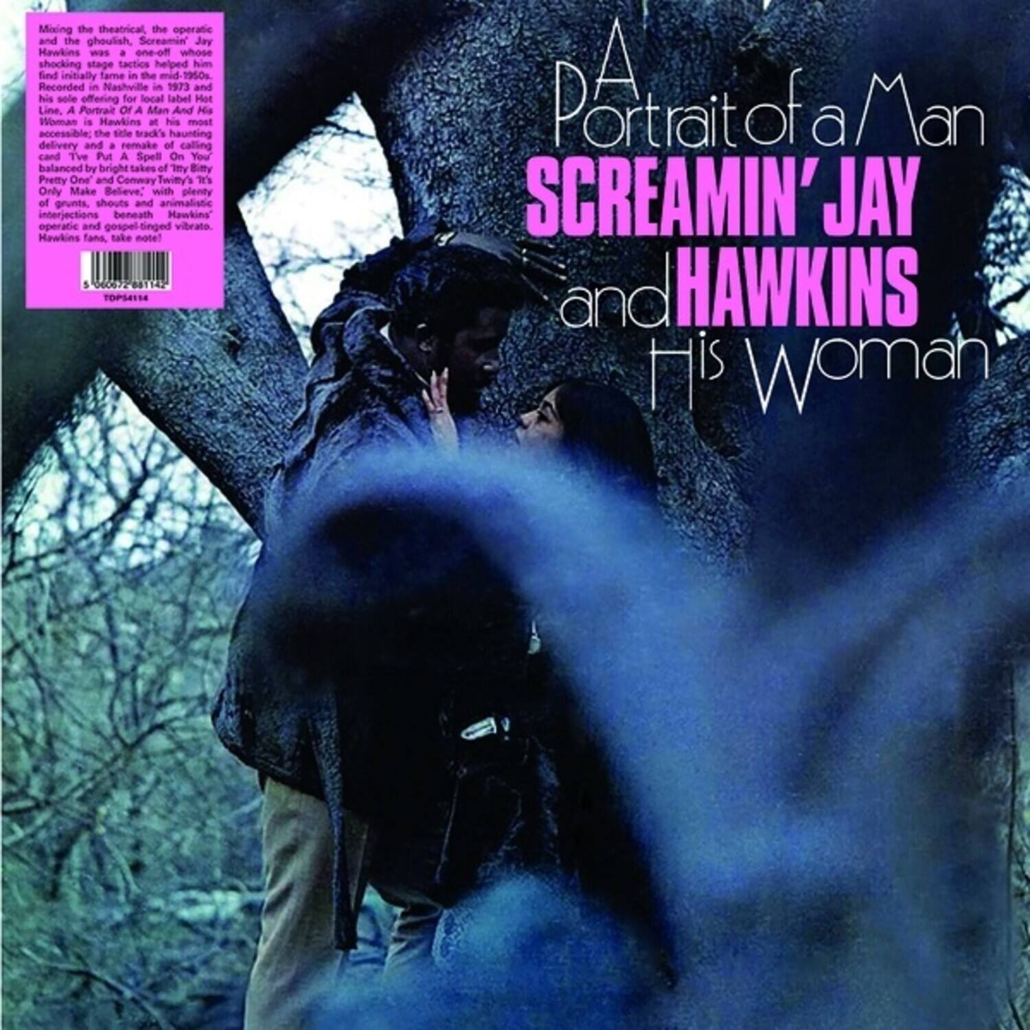 Mixing the theatrical, the operatic and the ghoulish, Screamin' Jay Hawkins was a one-off whose shocking stage tactics helped him find initial fame in the mid-1950s. Recorded in Nashville in 1973 and his sole offering for local label Hot Line. A Portrait Of A Man And His Woman is Hawkins' most accessible; the title track's haunting delivery and a remake of his calling card "I've Put A Spell On You" balanced by bright takes of Tiny Pretty One and Conway Twitty's "It Only Makes Believe," with plenty of grunts, shouts and animalistic interjections beneath Hawkins' operatic and gospel-tinged vibrato. Hawkins fans, take note!

A Portrait of a Man  
SCREAMIN' JAY HAWKINS  
and His Woman
