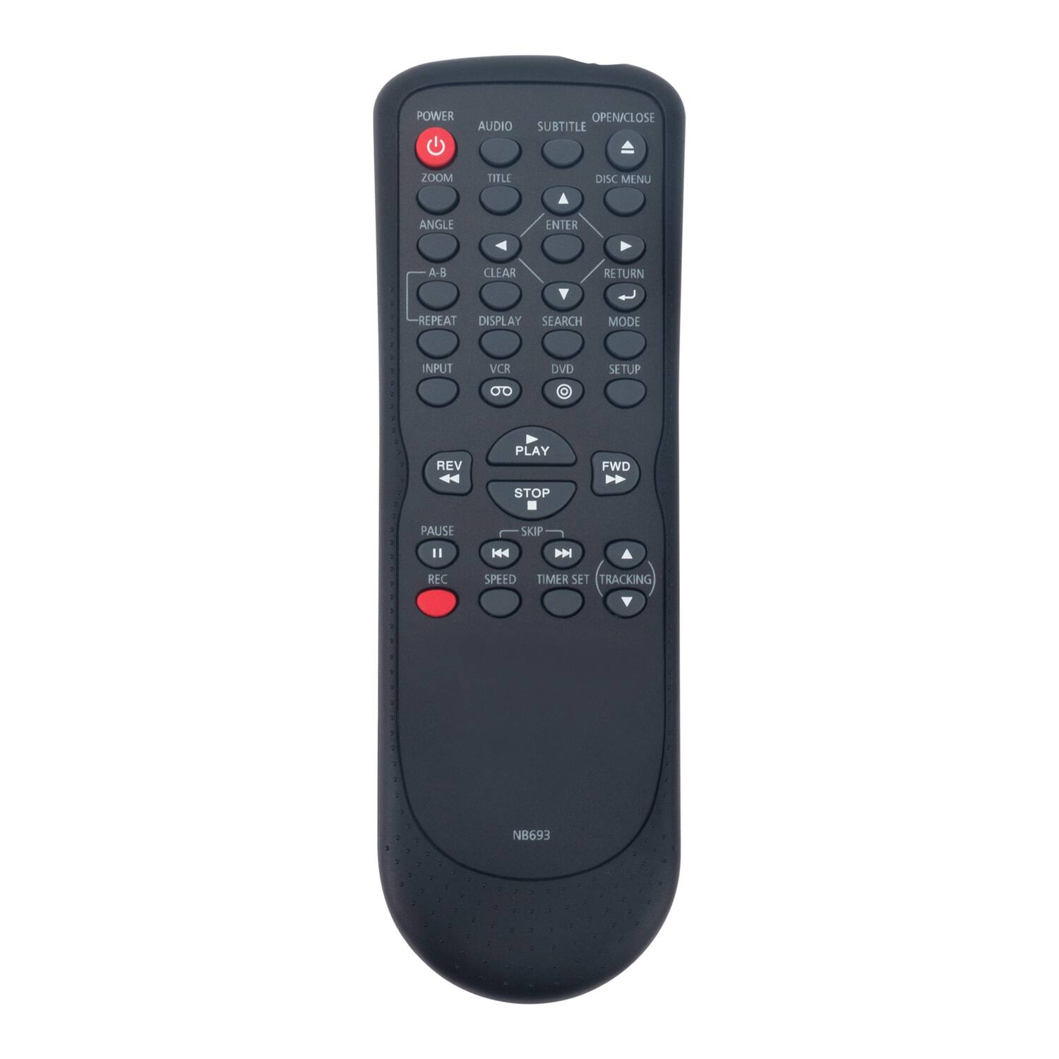 POWER  
AUDIO  
SUBTITLE  
OPEN/CLOSE  
ZOOM  
TITLE  
ANGLE  
ENTER  
A-B  
CLEAR  
REPEAT  
DISPLAY  
SEARCH  
MODE  
INPUT  
VCR  
DVD  
SETUP  
0.0  
REV  
PLAY  
FWD  
STOP  
PAUSE  
SKIP  
REC  
SPEED  
TIMER SET  
TRACKING  
NB693
