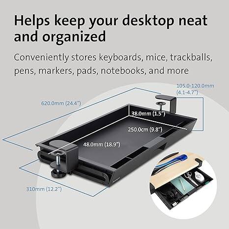 Helps keep your desktop neat and organized  
Conveniently stores keyboards, mice, trackballs, pens, markers, pads, notebooks, and more  

- 620.0mm (24.4")  
- 105.0-120.0mm (4.1-4.7")  
- 38.0mm (1.5")  
- 250.0cm (9.8")  
- 48.0mm (18.9")  
- 310mm (12.2")