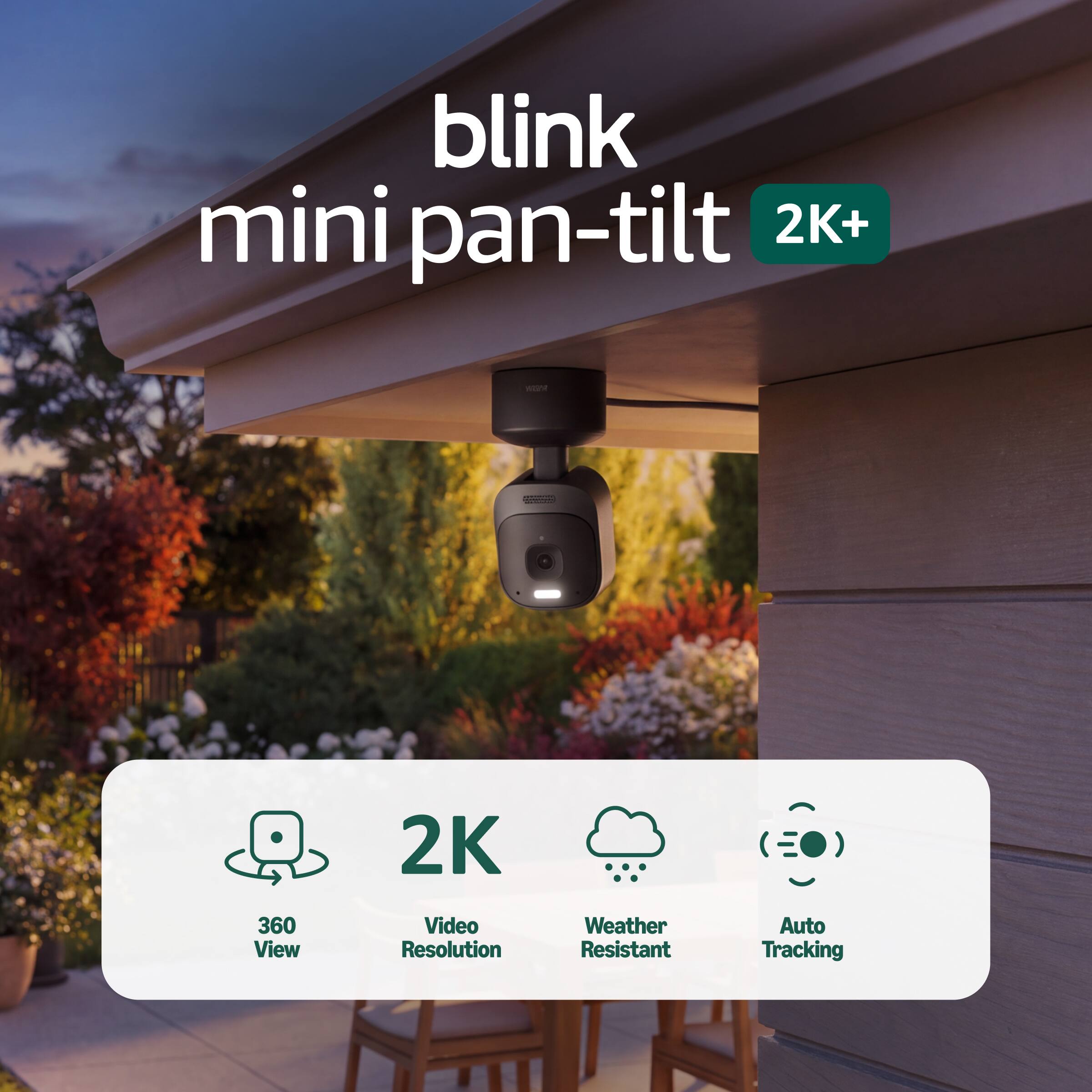 blink mini pan-tilt 2K+

- 2K
- 360 View
- Video Resolution
- Weather Resistant
- Auto Tracking