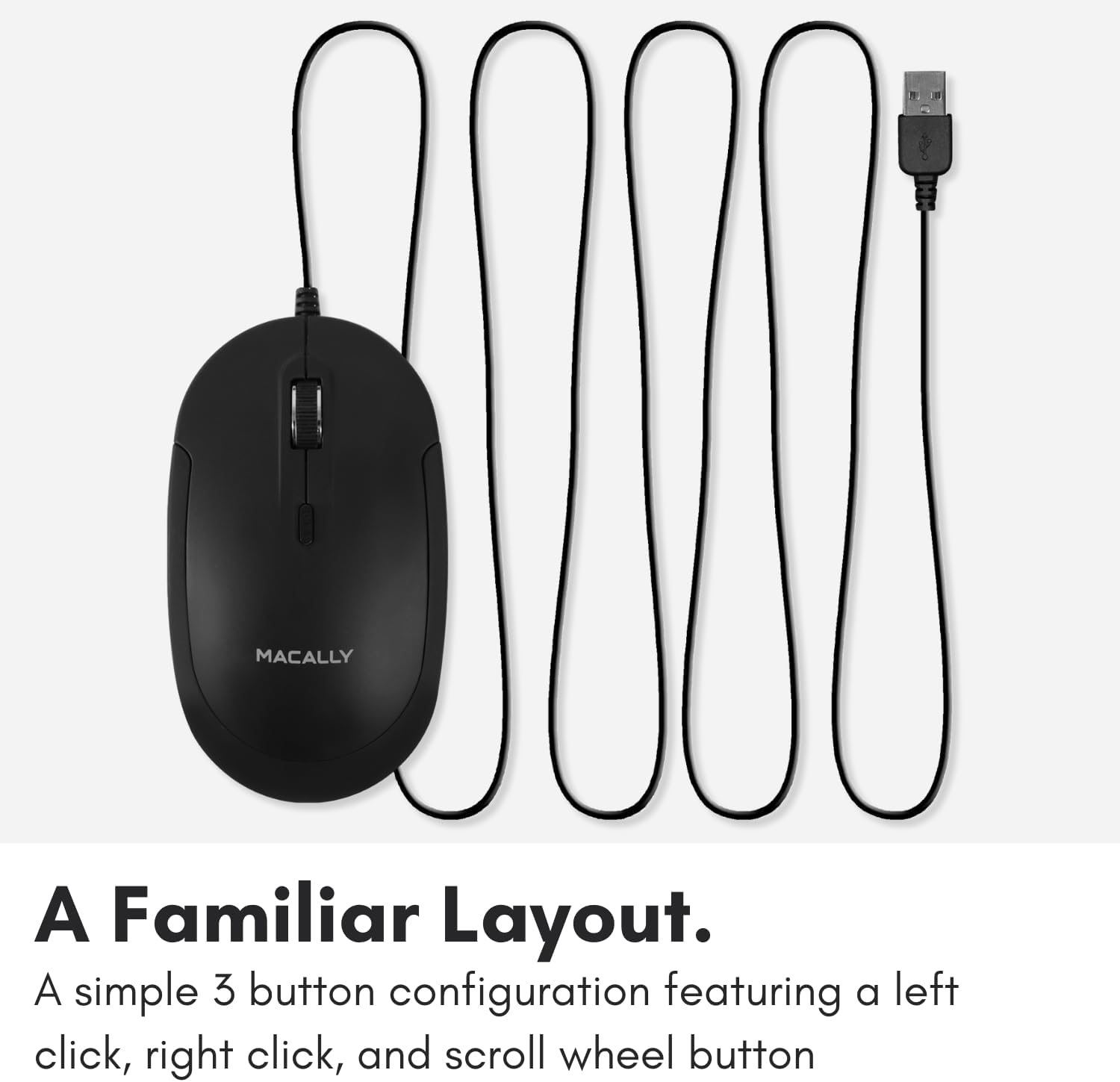 A Familiar Layout.  
A simple 3 button configuration featuring a left click, right click, and scroll wheel button.