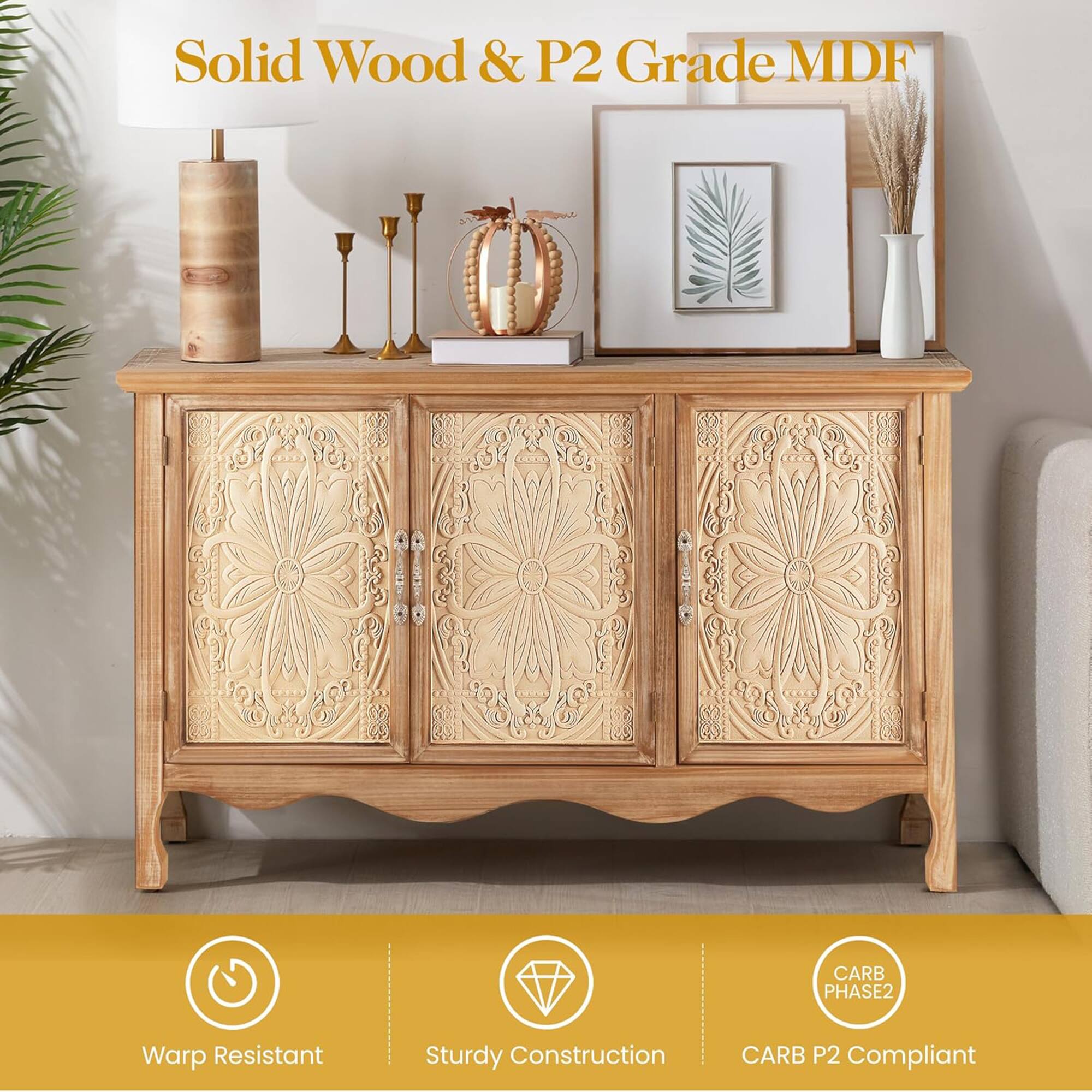Solid Wood & P2 Grade MDF  
CARB PHASE2 Warp Resistant Sturdy Construction CARB P2 Compliant