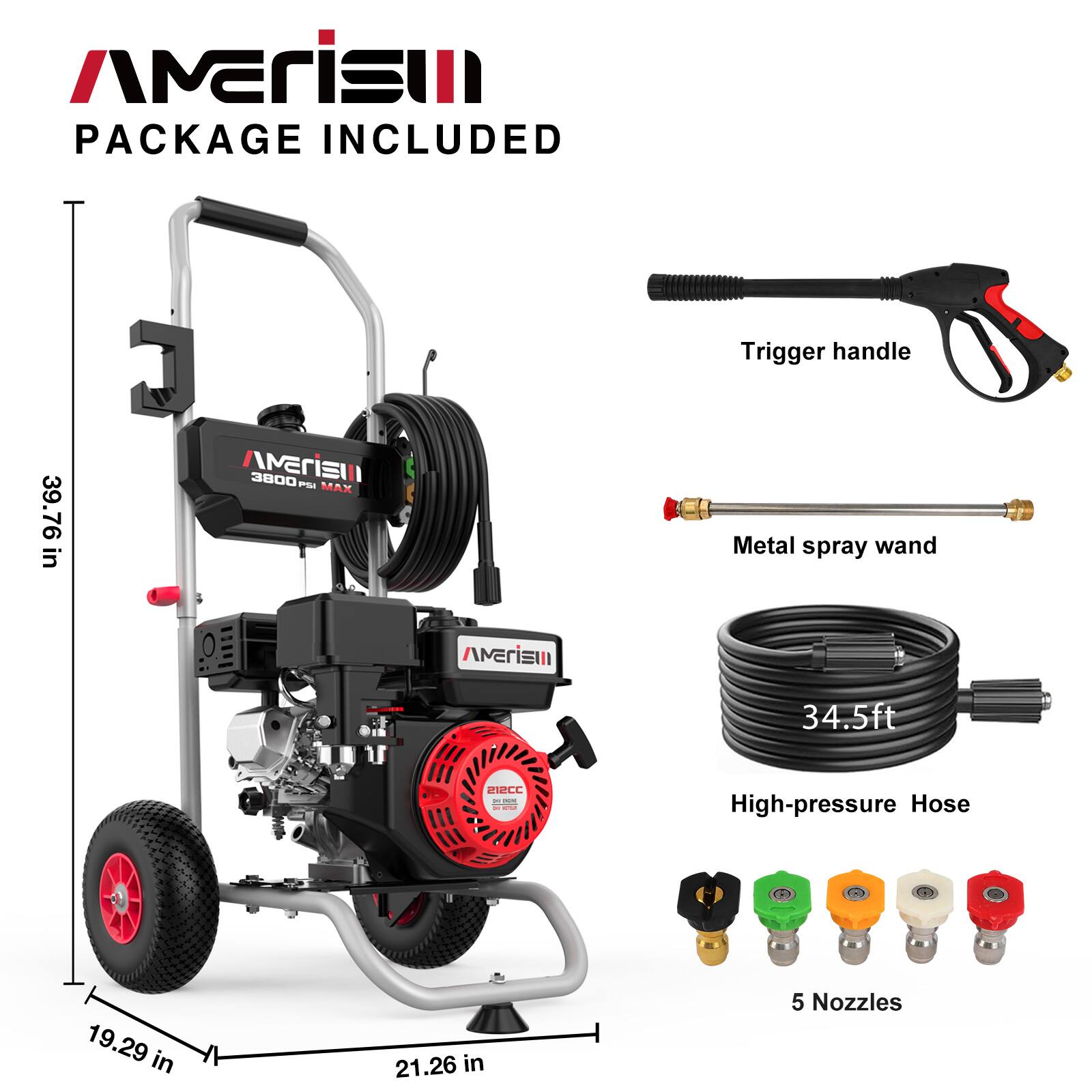 AMERISUN PACKAGE INCLUDED

- Trigger handle
- AMERISUN 3800 PSI MAX
- Metal spray wand
- 34.5ft High-pressure Hose
- 5 Nozzles

Dimensions:
- Height: 39.76 in
- Width: 21.26 in
- Depth: 19.29 in