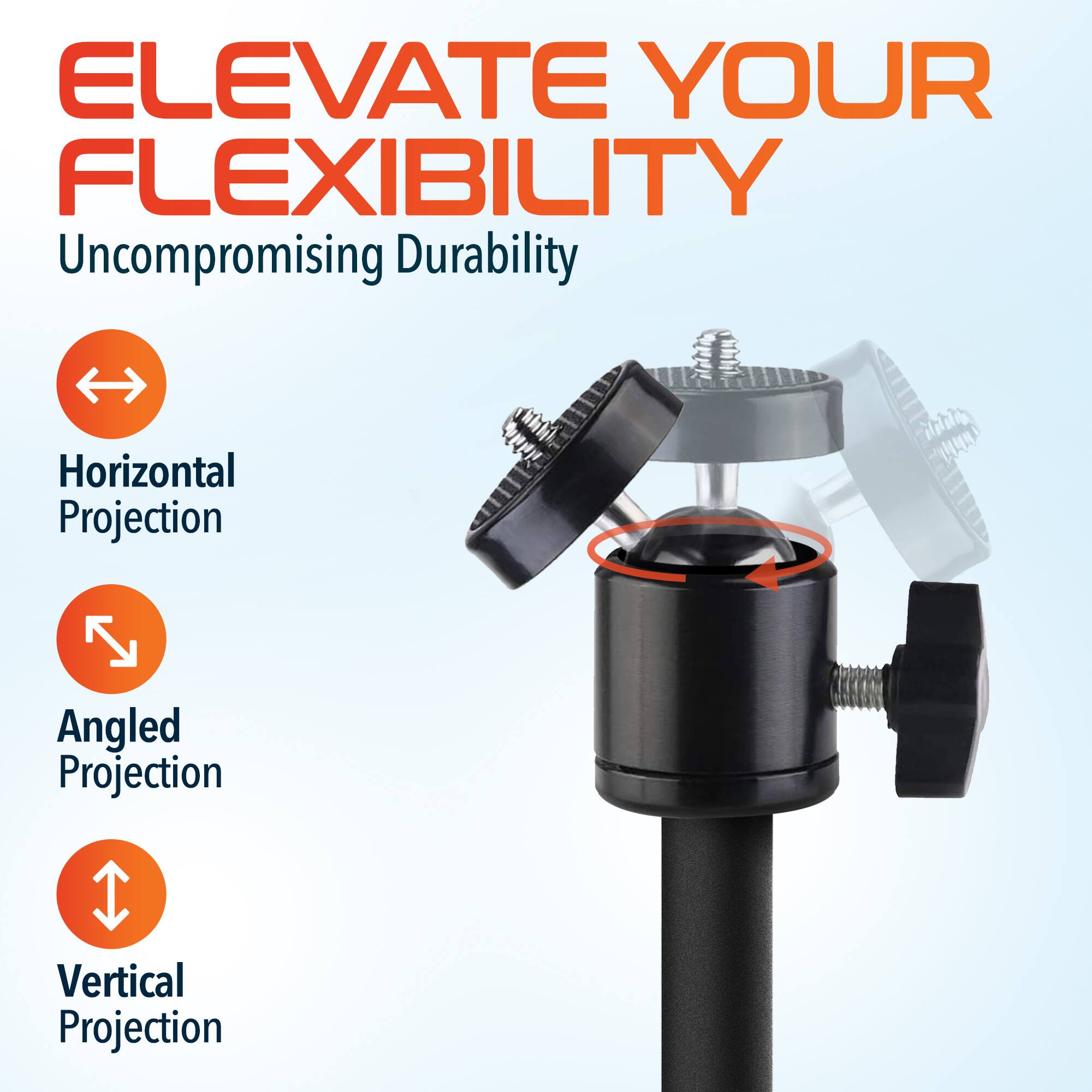 ELEVATE YOUR FLEXIBILITY  
Uncompromising Durability  

- Horizontal Projection  
- Angled Projection  
- Vertical Projection
