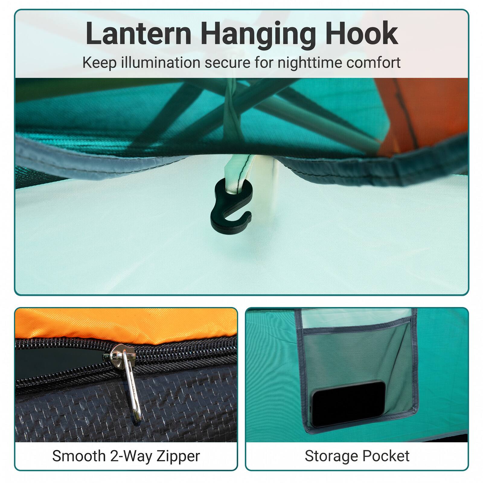 Lantern Hanging Hook  
Keep illumination secure for nighttime comfort

Smooth 2-Way Zipper

Storage Pocket