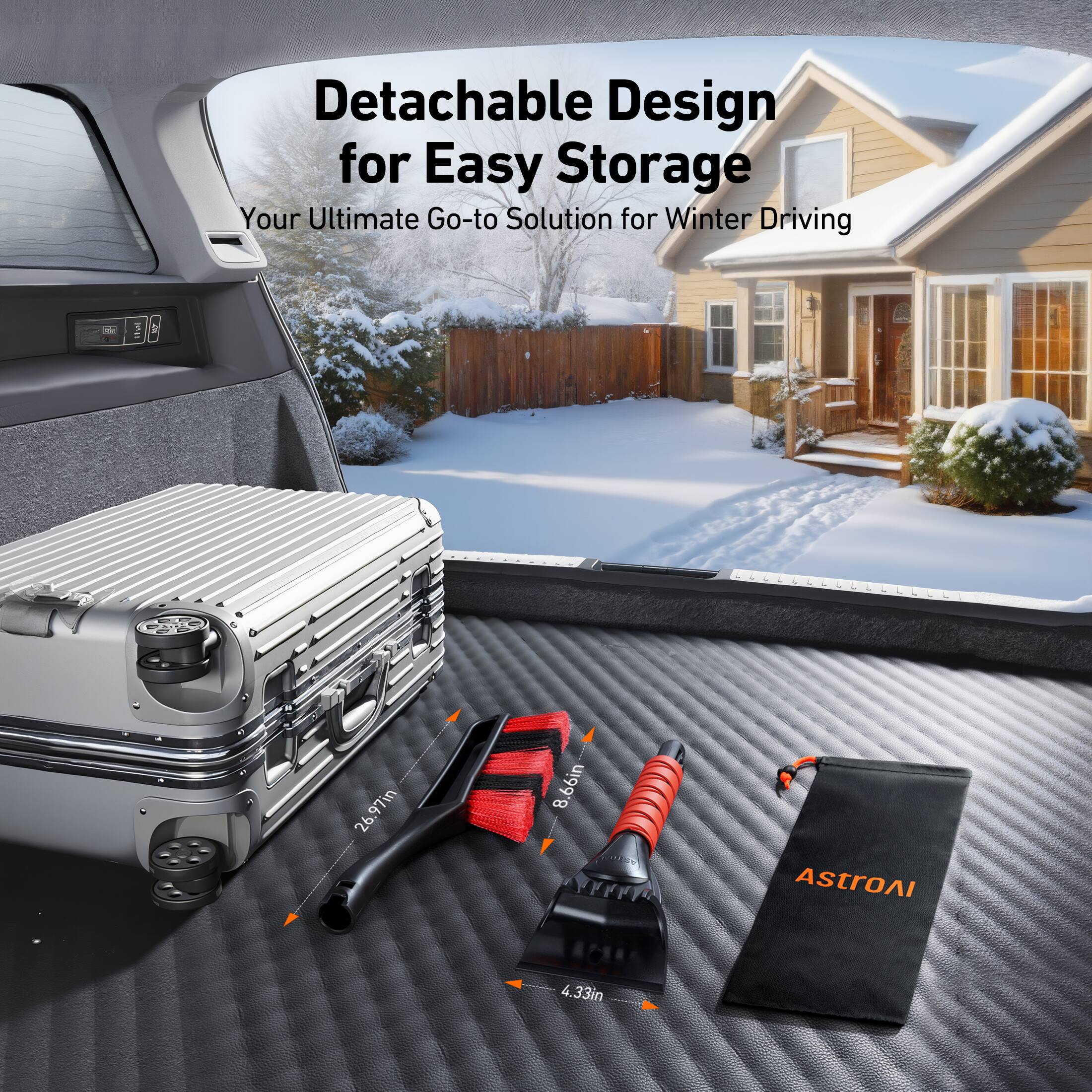 Detachable Design for Easy Storage  
Your Ultimate Go-to Solution for Winter Driving  

26.97in  
8.66in  
4.33in  
8.66in  

AstroAI