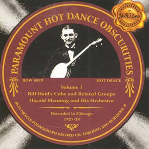 PARAMOUNT HOT DANCE OBSCURITIES  
BDW 8039  
HOT DANCE Volume I  
Bill Haid's Cubs and Related Groups  
Harold Menning and His Orchestra  
Recorded in Chicago  
1927-28  
ORACLE PHONOGRAPH AND RECORD CO. TORONTO AND BURNHAM PHONOGRAPH CO.