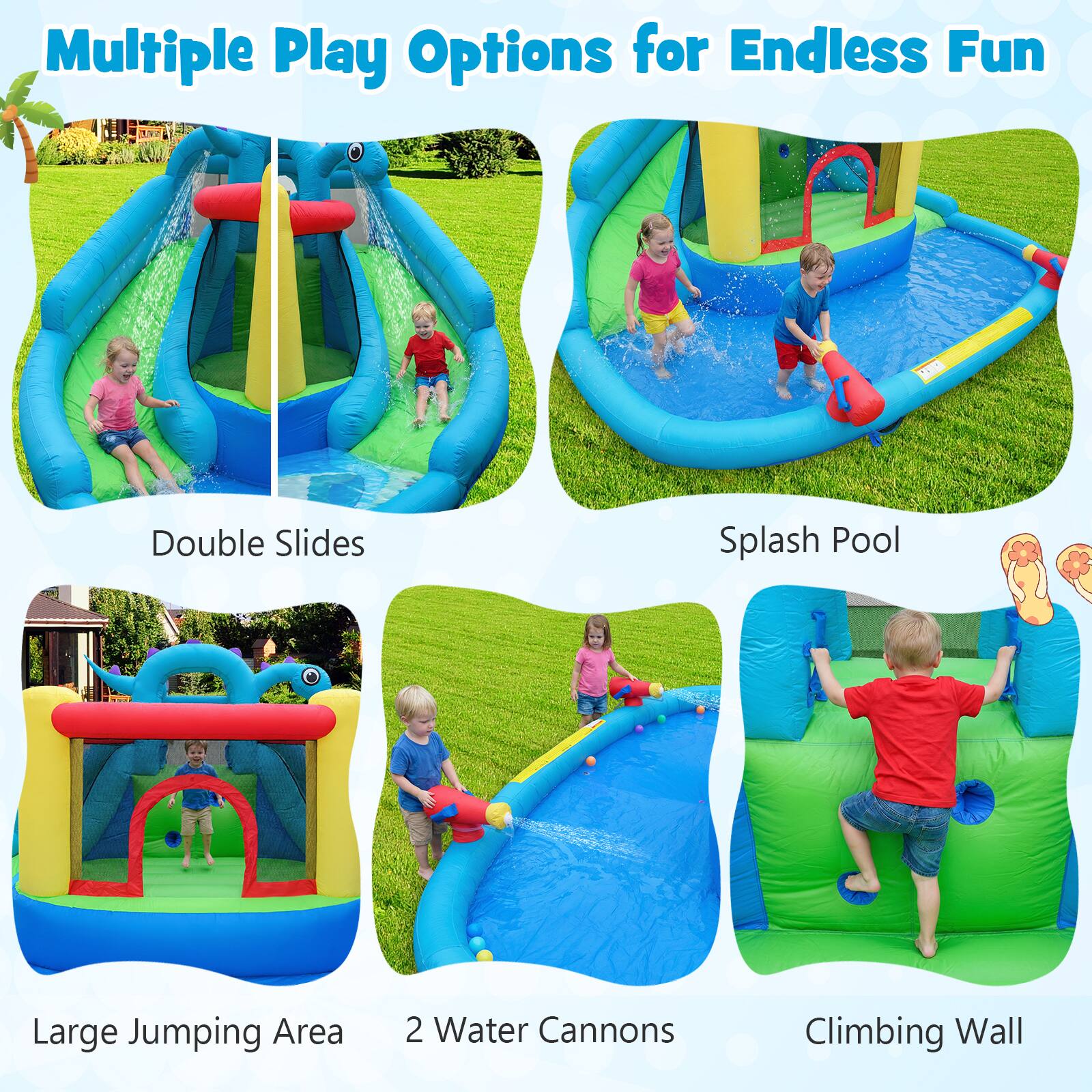Multiple Play Options for Endless Fun

- Double Slides
- Splash Pool
- Large Jumping Area
- 2 Water Cannons
- Climbing Wall