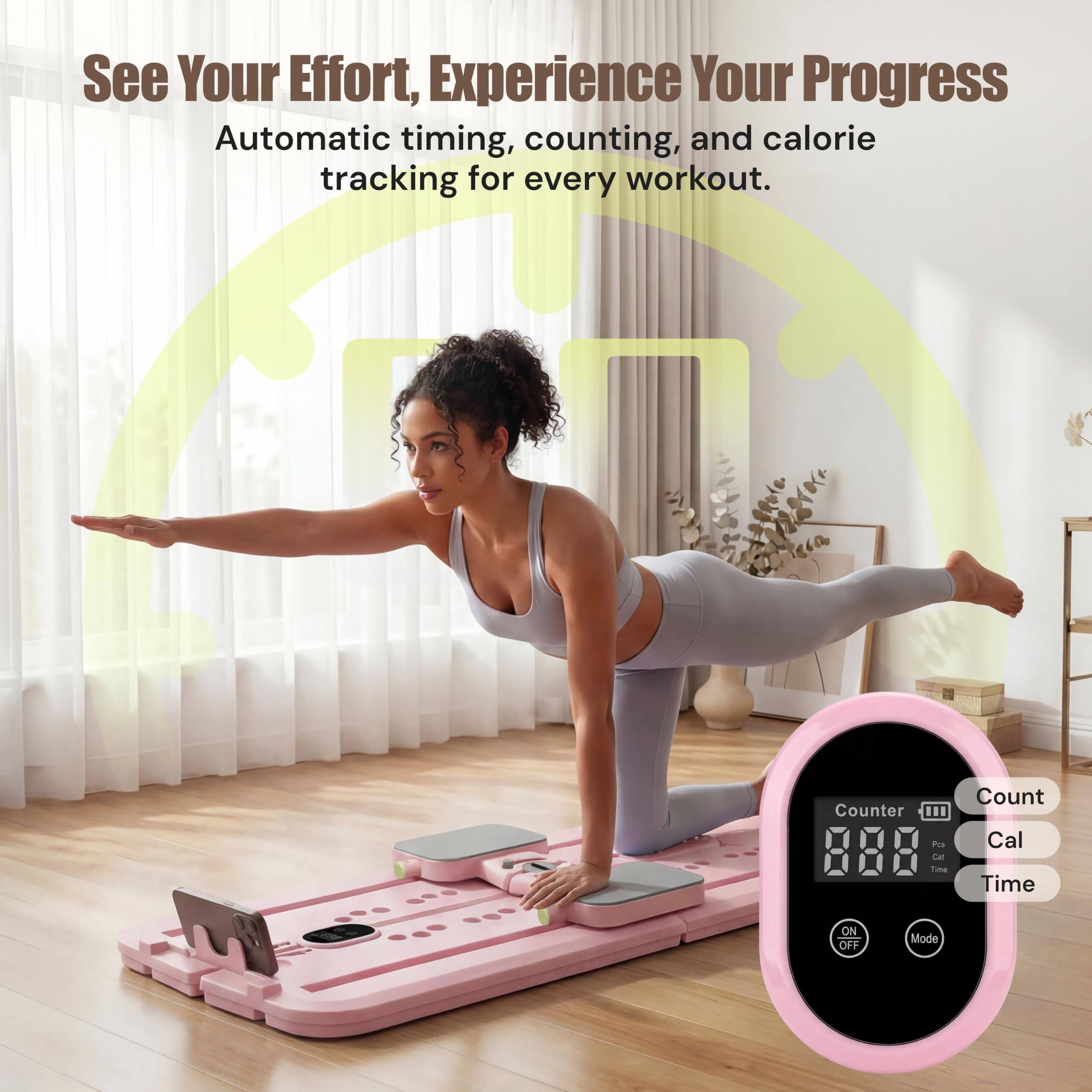 See Your Effort, Experience Your Progress  
Automatic timing, counting, and calorie tracking for every workout.  

Counter III  
Pas Cal Time  
Count Cal Time  
EEP  
ON OFF  
Mode