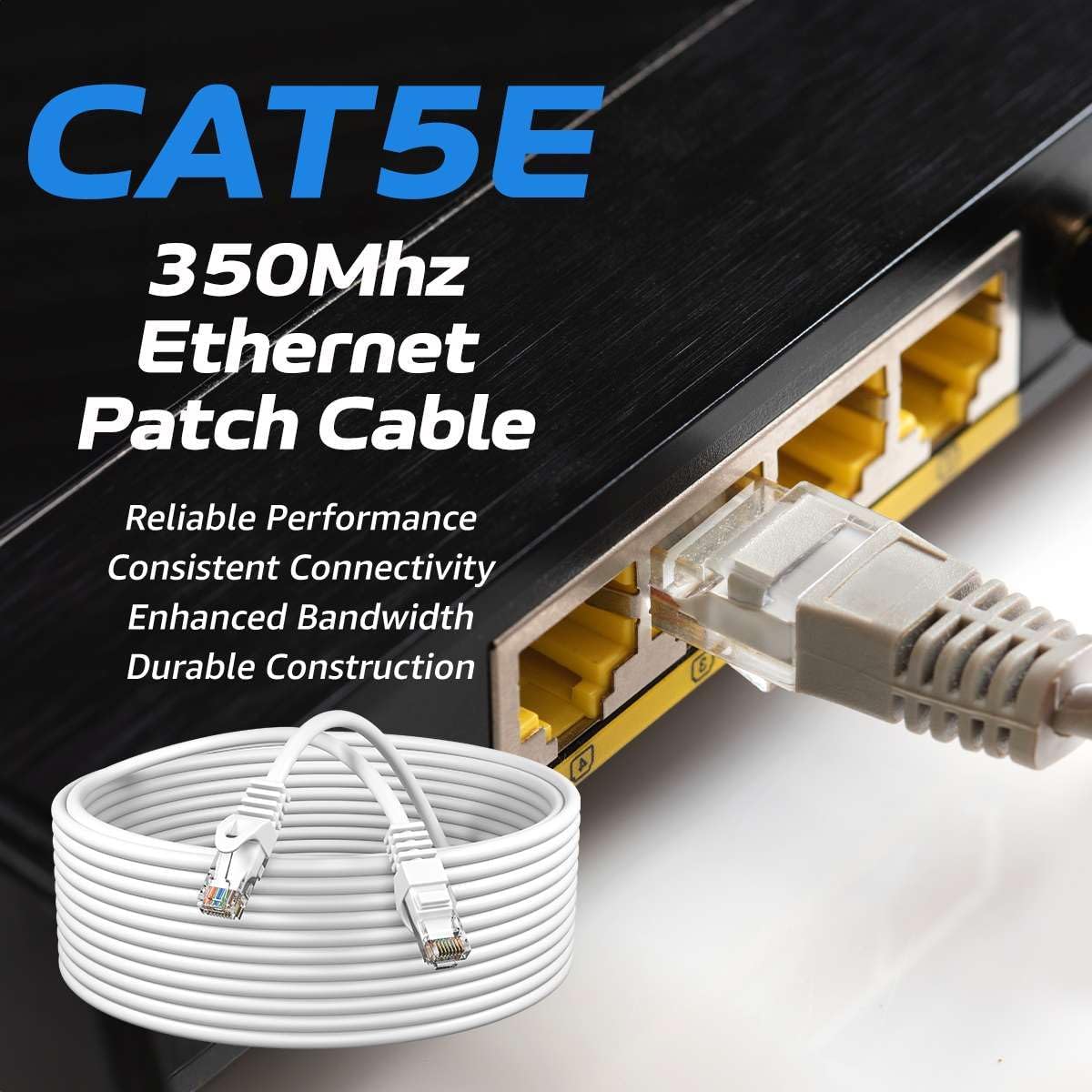 CAT5E  
350Mhz Ethernet Patch Cable  
Reliable Performance  
Consistent Connectivity  
Enhanced Bandwidth  
Durable Construction