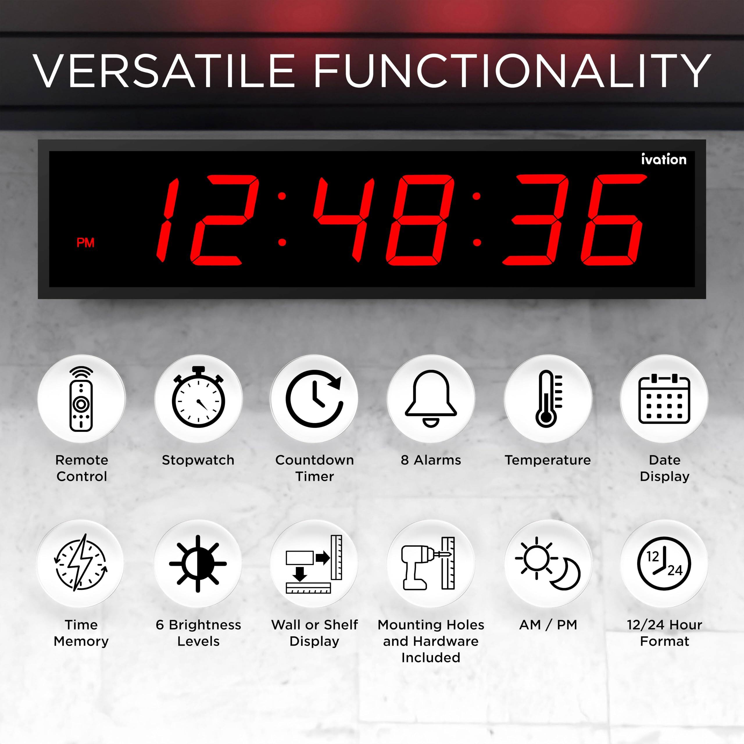 VERSATILE FUNCTIONALITY

ivation PM 10:48:38

- Remote Control
- Stopwatch
- Countdown Timer
- 8 Alarms
- Temperature
- Date Display
- 12/24 Hour Format
- Time Memory
- 6 Brightness Levels
- Wall or Shelf Mounting
- Holes and Hardware Included
- AM/PM