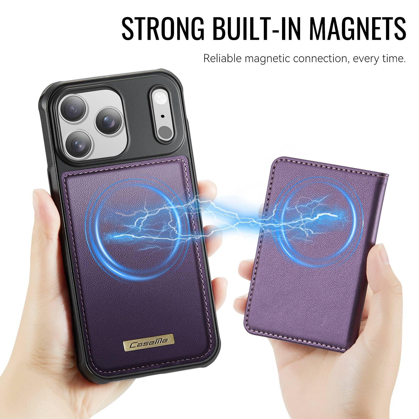 STRONG BUILT-IN MAGNETS  
Reliable magnetic connection, every time.  
CaseMe