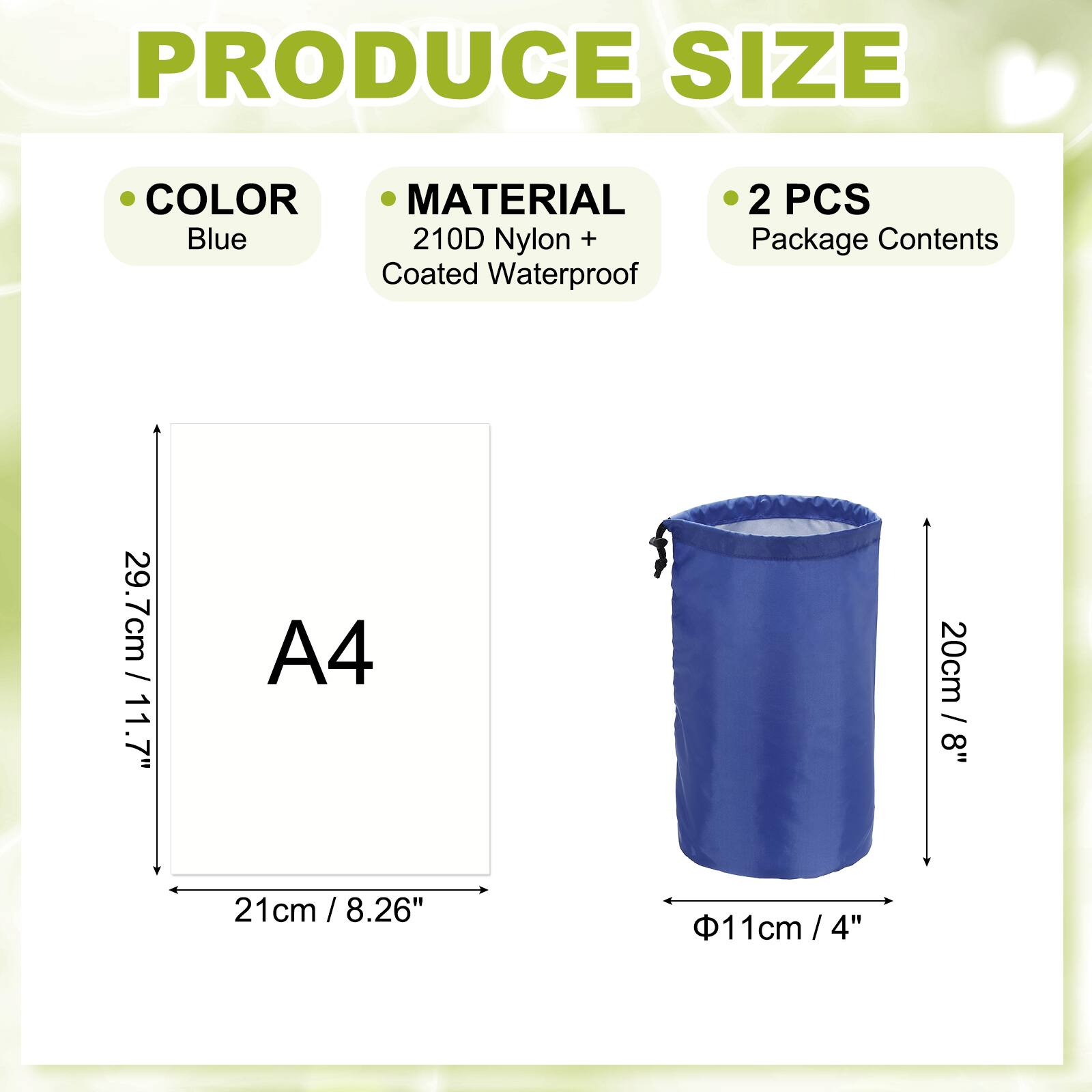 PRODUCE SIZE COLOR MATERIAL  
Blue  
210D Nylon + Coated Waterproof  
2 PCS  
Package Contents  
29.7cm / 11.7" x 21cm / 8.26" (A4)  
20cm / 8"  
Φ11cm / 4"
