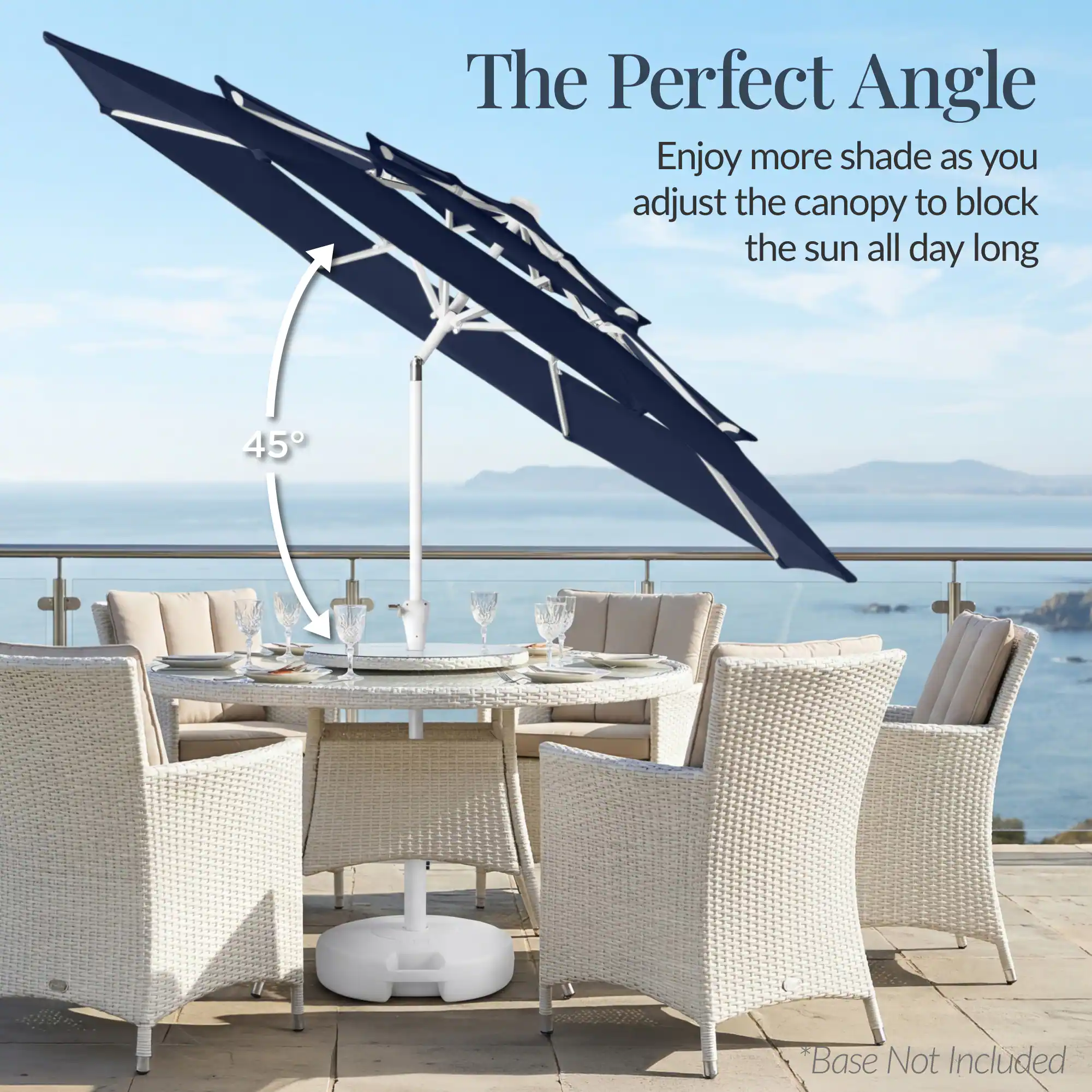 The Perfect Angle

Enjoy more shade as you adjust the canopy to block the sun all day long

45°

*Base Not Included