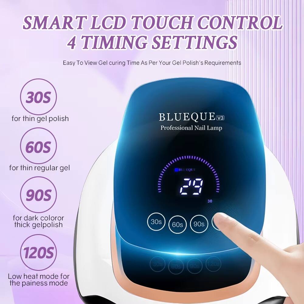 SMART LCD TOUCH CONTROL 4 TIMING SETTINGS  
Easy To View Gel curing Time As Per Your Gel Polish's Requirements  
30S for thin gel polish  
60S for thin regular gel  
90S for dark color or thick gel polish  
120S Low heat mode for the painess mode