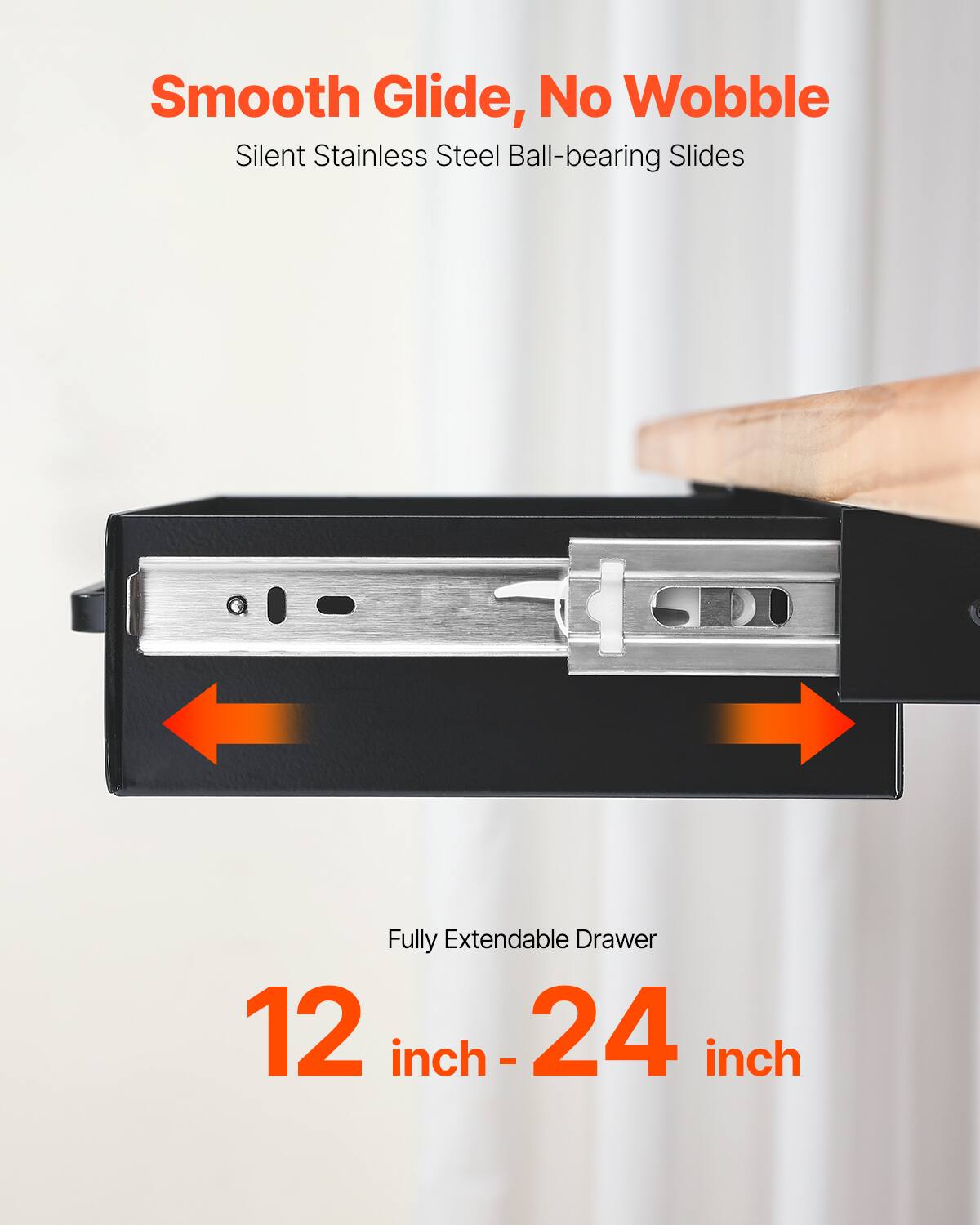 Smooth Glide, No Wobble  
Silent Stainless Steel Ball-bearing Slides  

Fully Extendable Drawer  
12 inch - 24 inch