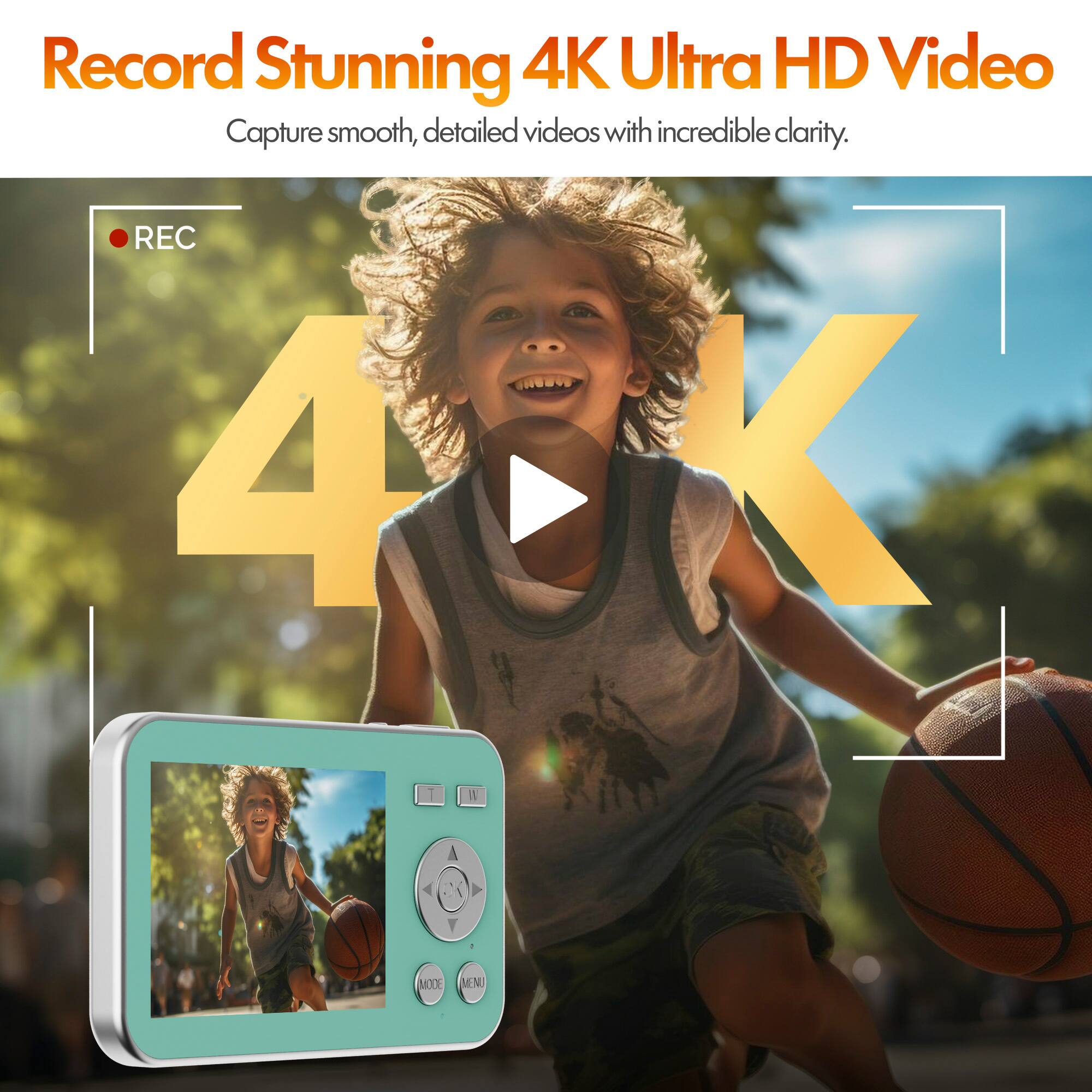 Record Stunning 4K Ultra HD Video  
Capture smooth, detailed videos with incredible clarity.  
REC 4K  
MODE  
MENU