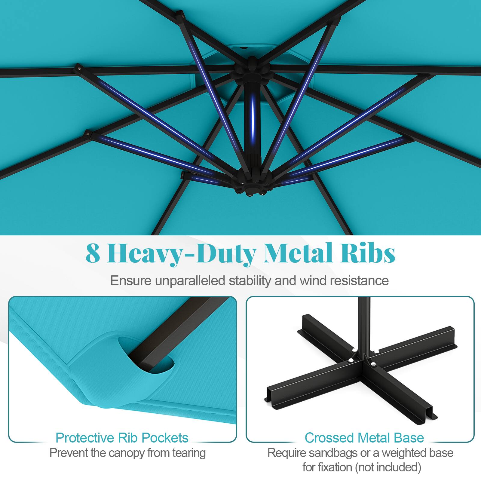 8 Heavy-Duty Metal Ribs
Ensure unparalleled stability and wind resistance
Protective Rib Pockets
Prevent the canopy from tearing
Crossed Metal Base
Require sandbags or a weighted base for fixation (not included)