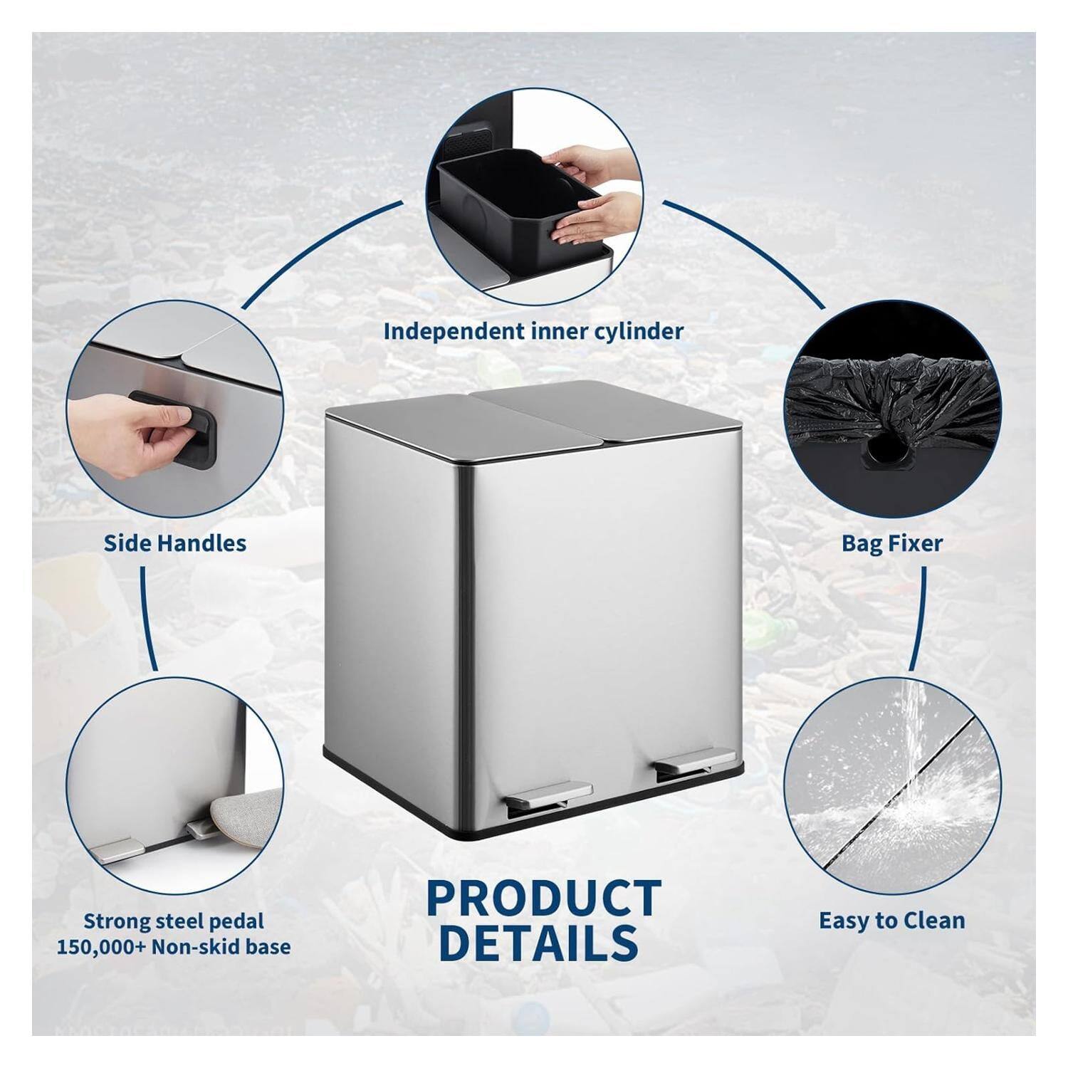 Independent inner cylinder  
Side Handles  
Bag Fixer  
Strong steel pedal 150,000+  
Non-skid base  

PRODUCT DETAILS  
Easy to Clean