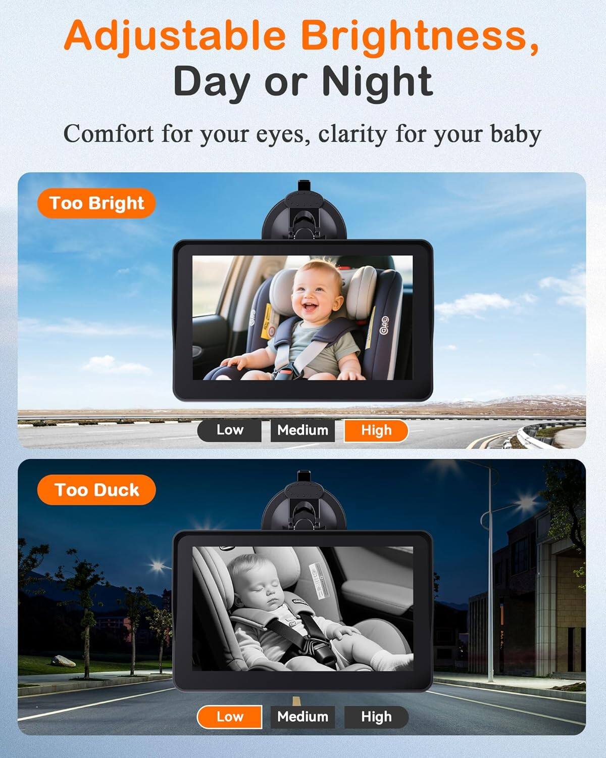 Adjustable Brightness, Day or Night  
Comfort for your eyes, clarity for your baby  

Too Bright  
Low Medium High  

Too Dark  
Low Medium High