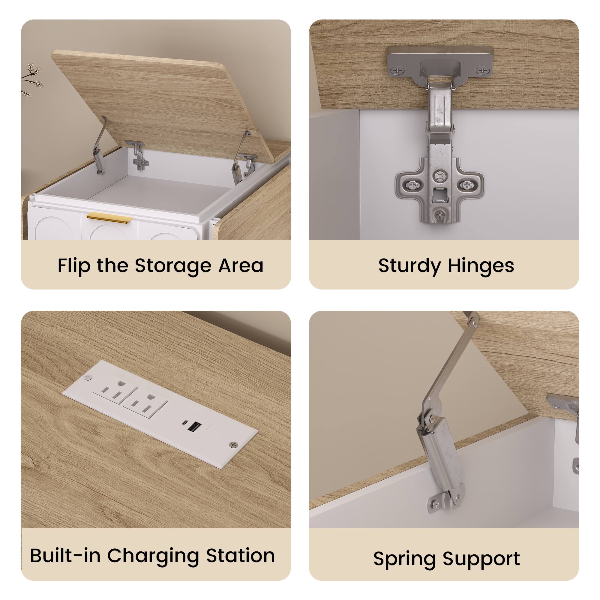 Flip the Storage Area  
Sturdy Hinges  
Built-in Charging Station  
Spring Support