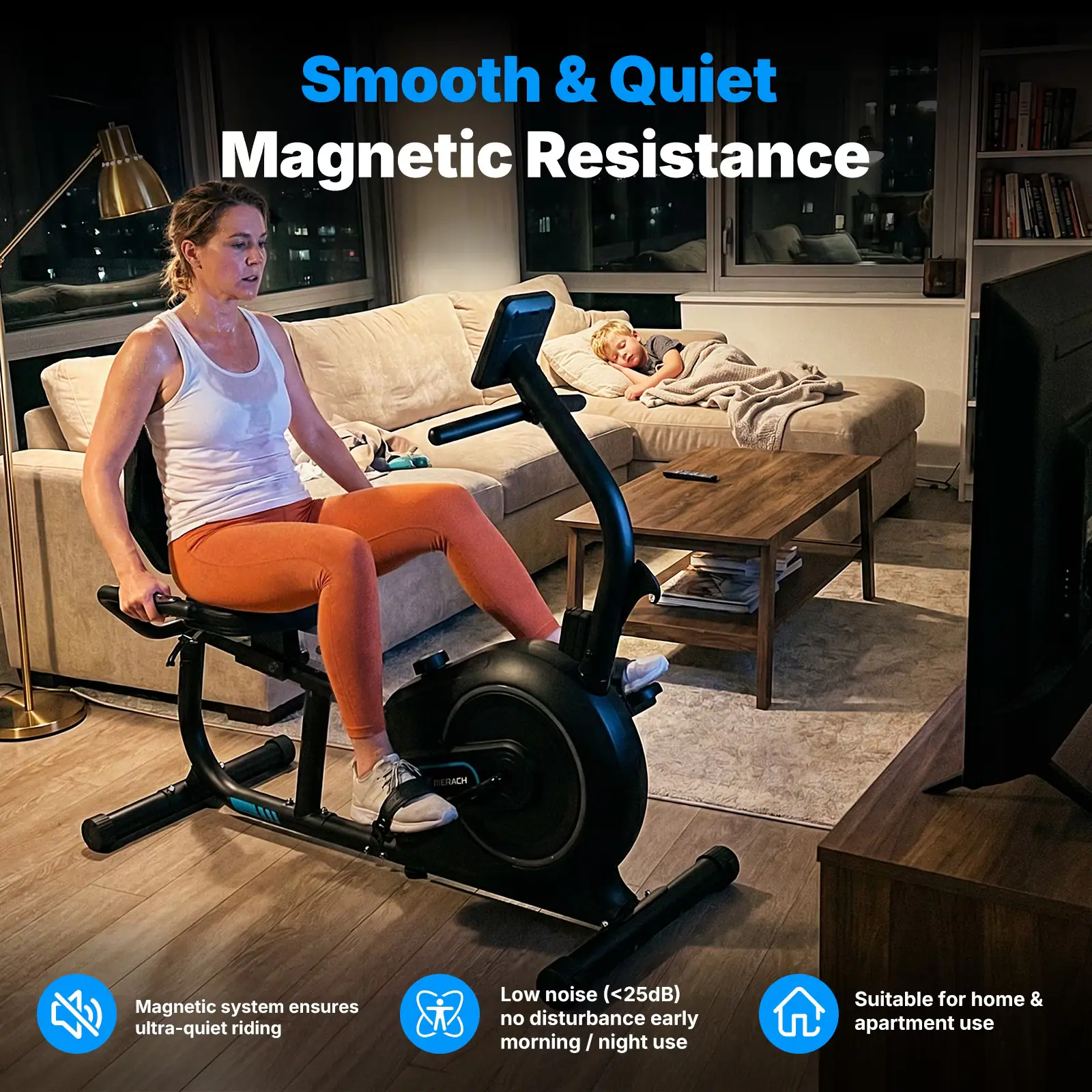 Smooth & Quiet Magnetic Resistance

IEACH Magnetic system ensures ultra-quiet riding

Low noise (<25dB) no disturbance early morning / night / night use

Suitable for home & apartment use