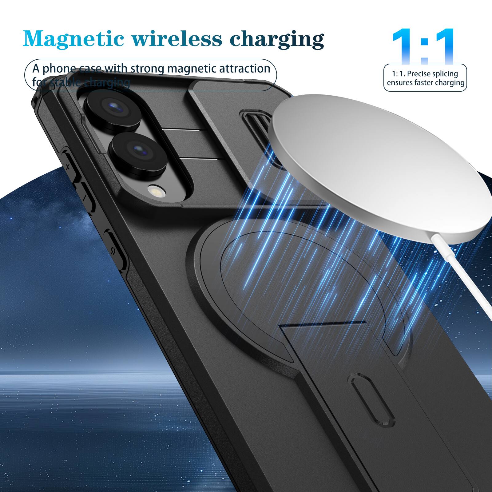 Magnetic wireless charging

A phone case with strong magnetic attraction for stable charging

1:1

1:1. Precise splicing ensures faster charging