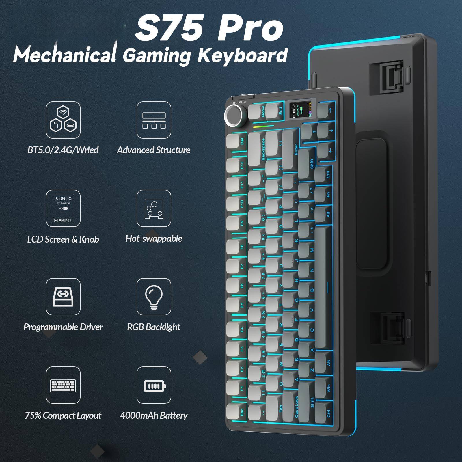 S75 Pro Mechanical Gaming Keyboard

- BT5.0/2.4G/Wired
- Advanced Structure
- LCD Screen & Knob
- Hot-swappable
- Programmable Driver
- RGB Backlight
- 75% Compact Layout
- 4000mAh Battery