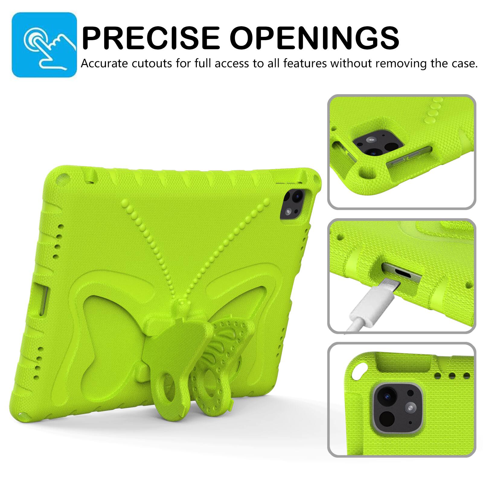 PRECISE OPENINGS  
Accurate cutouts for full access to all features without removing the case.