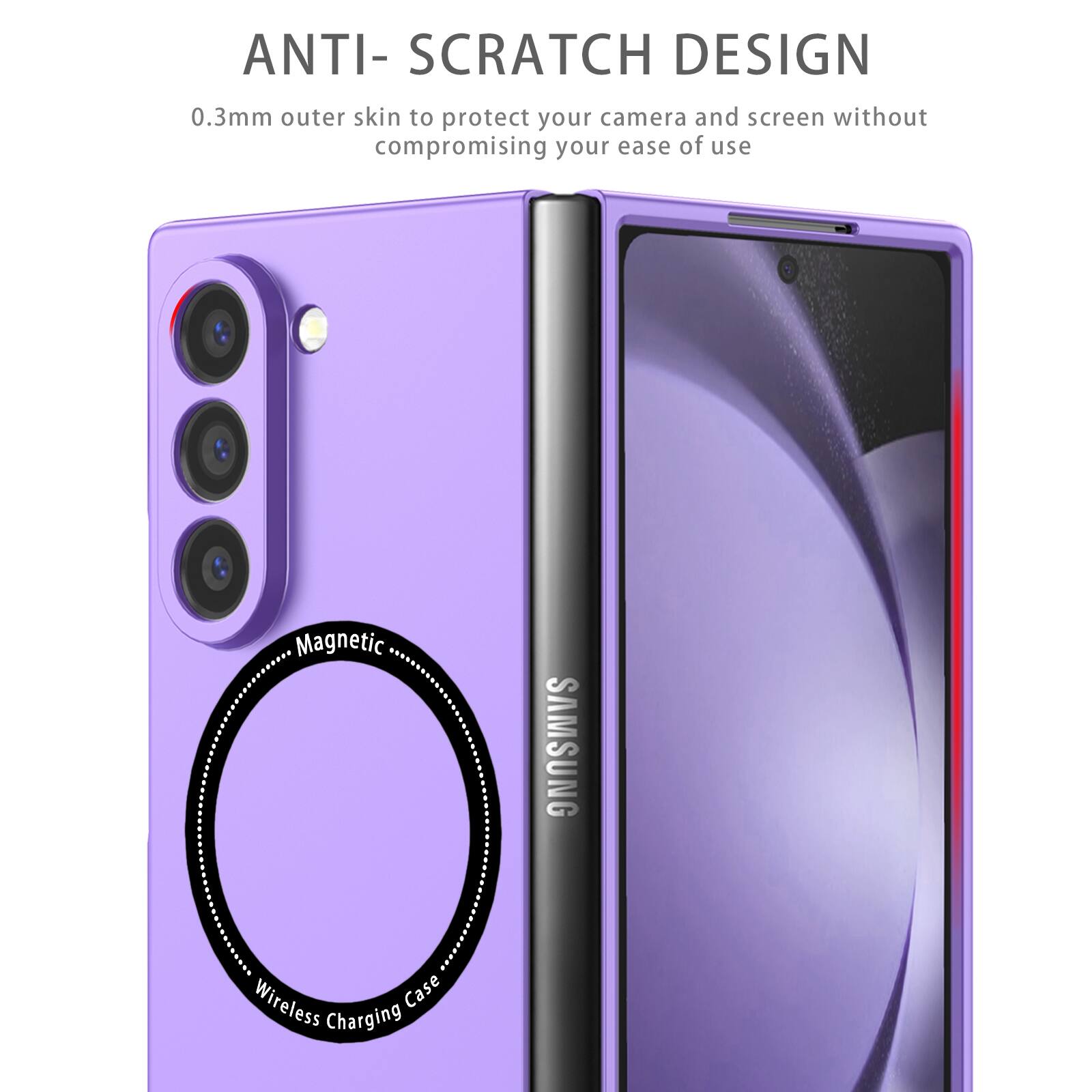 ANTI-SCRATCH DESIGN  
0.3mm outer skin to protect your camera and screen without compromising your ease of use  
Magnetic SAMSUNG Wireless Case Charging